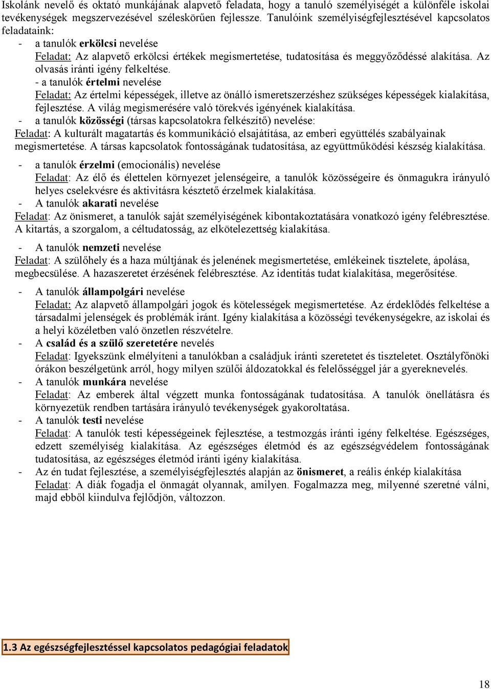 Az olvasás iránti igény felkeltése. - a tanulók értelmi nevelése Feladat: Az értelmi képességek, illetve az önálló ismeretszerzéshez szükséges képességek kialakítása, fejlesztése.