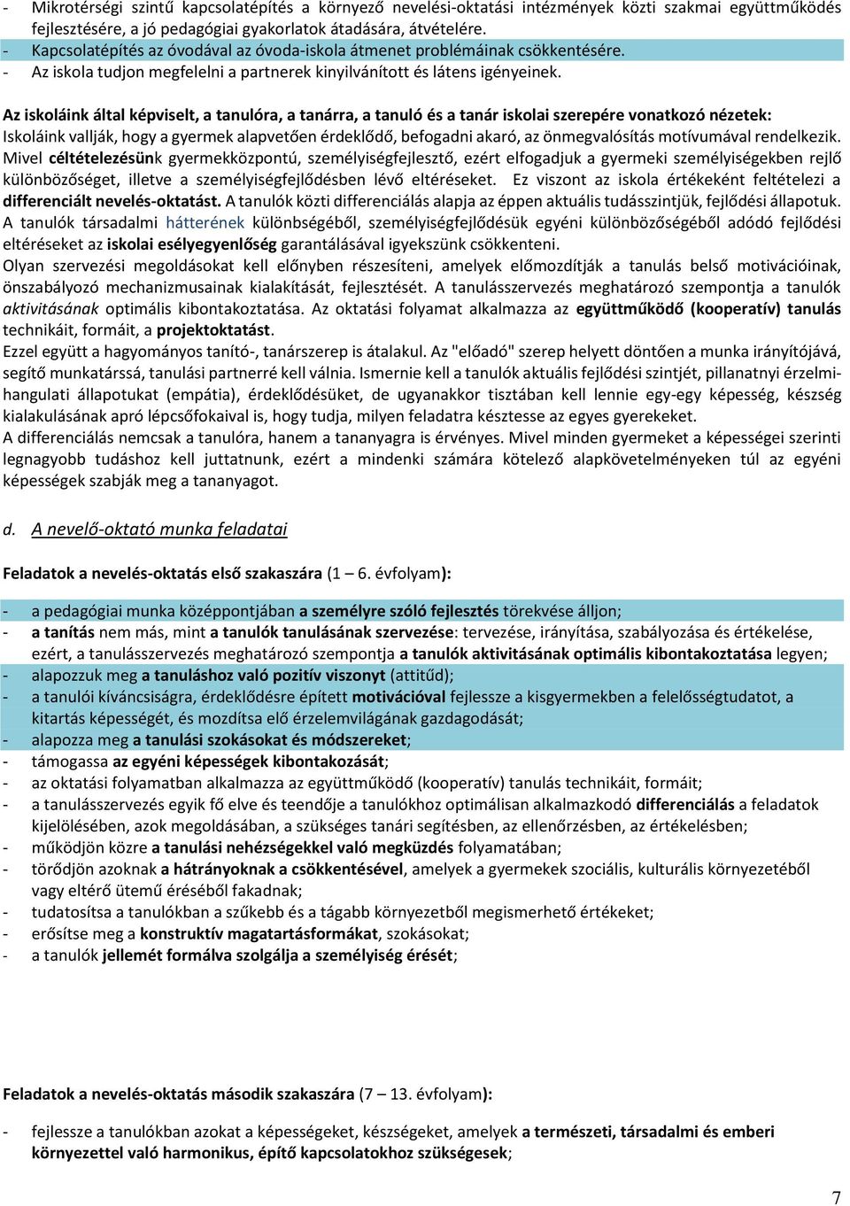 Az iskoláink által képviselt, a tanulóra, a tanárra, a tanuló és a tanár iskolai szerepére vonatkozó nézetek: Iskoláink vallják, hogy a gyermek alapvetően érdeklődő, befogadni akaró, az