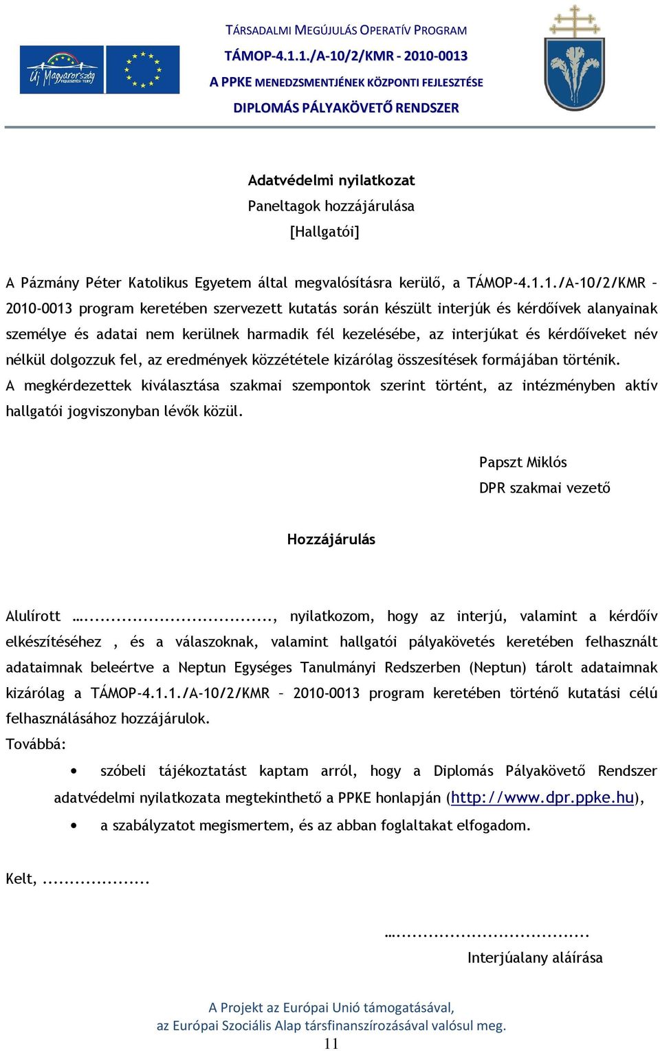 nélkül dolgozzuk fel, az eredmények közzététele kizárólag összesítések formájában történik.