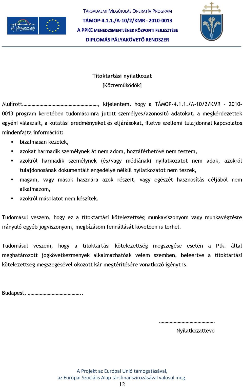 kapcsolatos mindenfajta információt: bizalmasan kezelek, azokat harmadik személynek át nem adom, hozzáférhetővé nem teszem, azokról harmadik személynek (és/vagy médiának) nyilatkozatot nem adok,