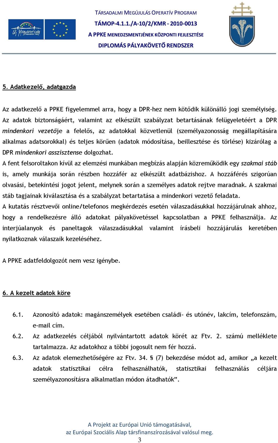 adatsorokkal) és teljes körűen (adatok módosítása, beillesztése és törlése) kizárólag a DPR mindenkori asszisztense dolgozhat.