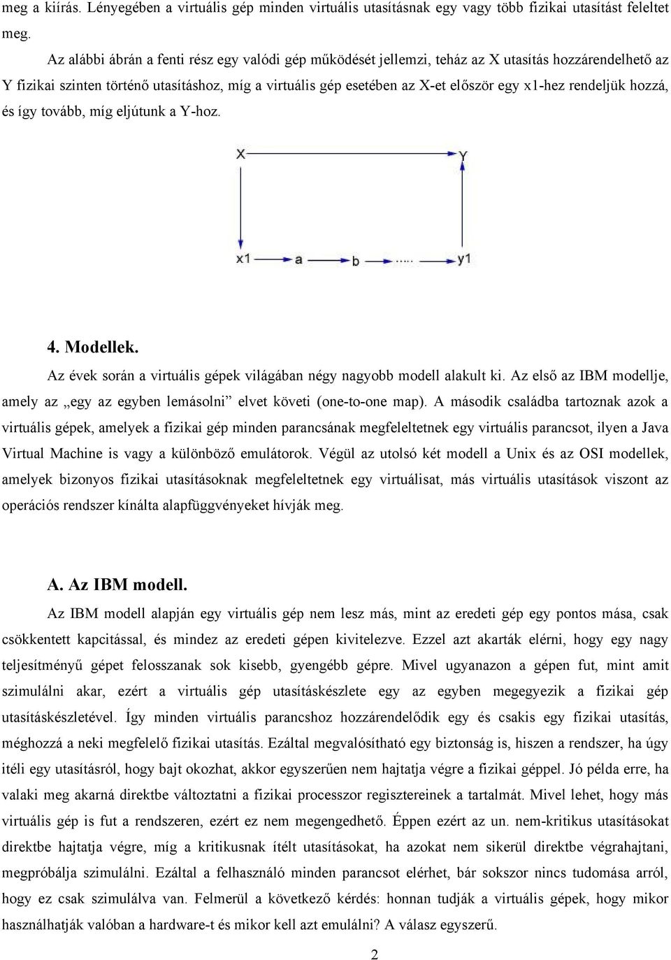 rendeljük hozzá, és így tovább, míg eljútunk a Y-hoz. 4. Modellek. Az évek során a virtuális gépek világában négy nagyobb modell alakult ki.