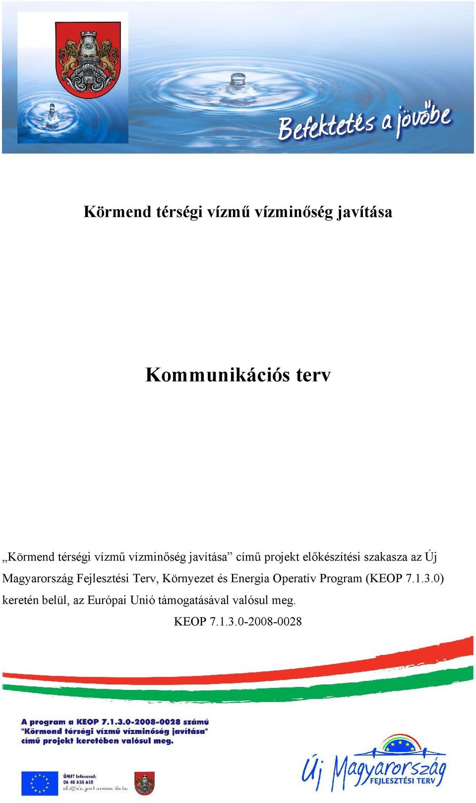 1.3.0) keretén belül, az Európai Unió támogatásával valósul meg. KEOP 7.1.3.0-2008-0028 TARTALOMJEGYZÉK 1.