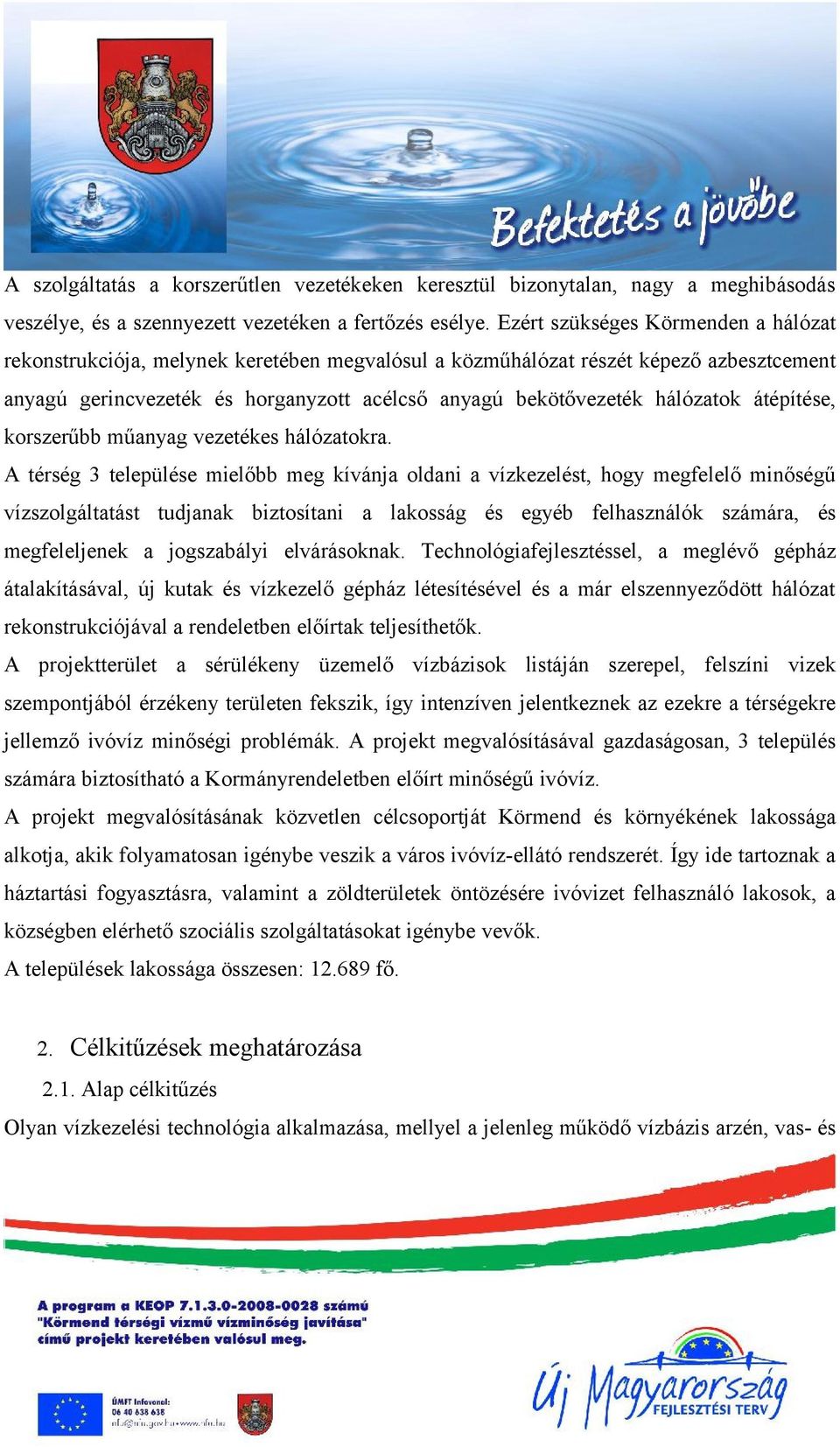 átépítése, korszerűbb műanyag vezetékes hálózatokra.