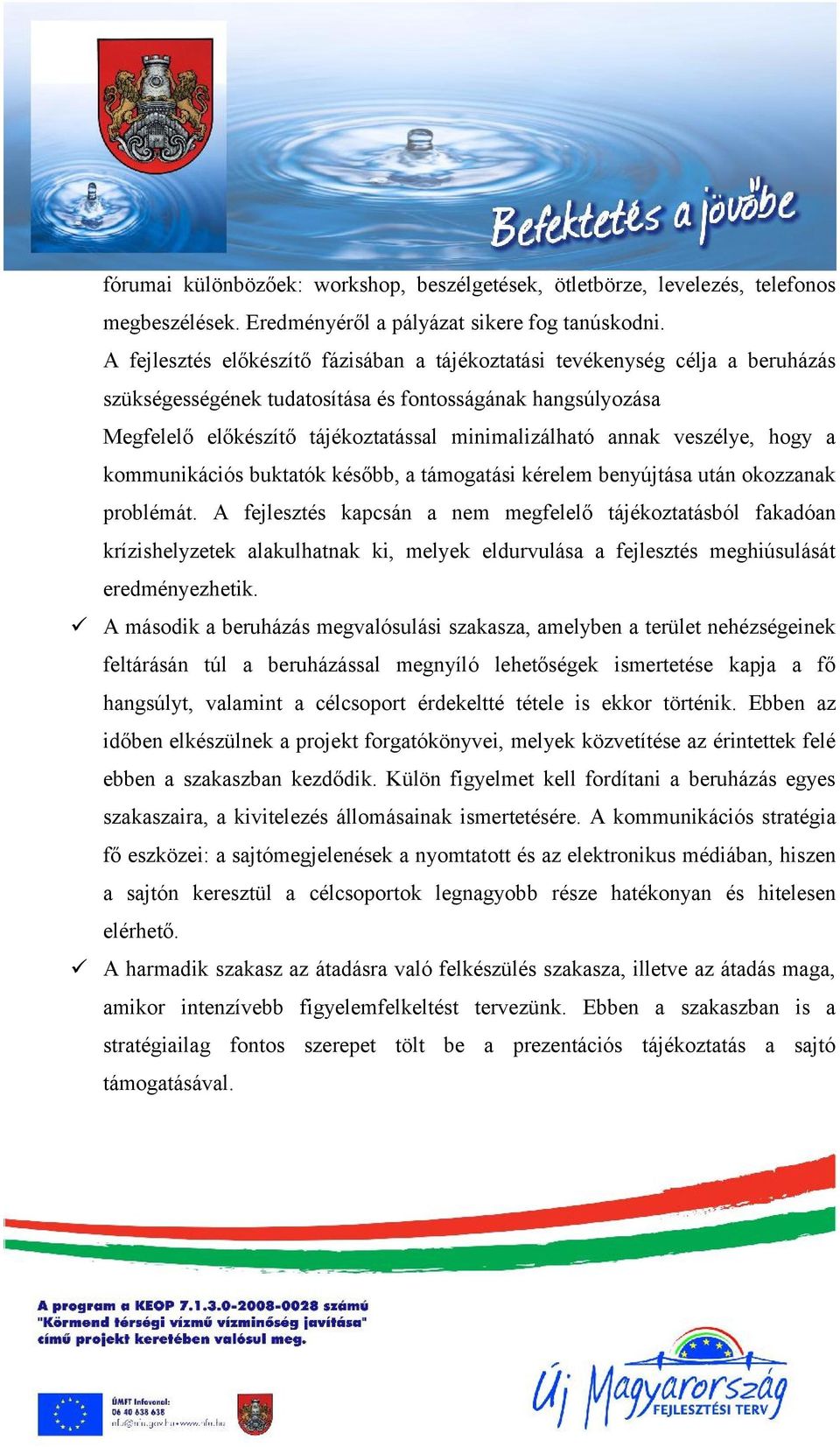 veszélye, hogy a kommunikációs buktatók később, a támogatási kérelem benyújtása után okozzanak problémát.