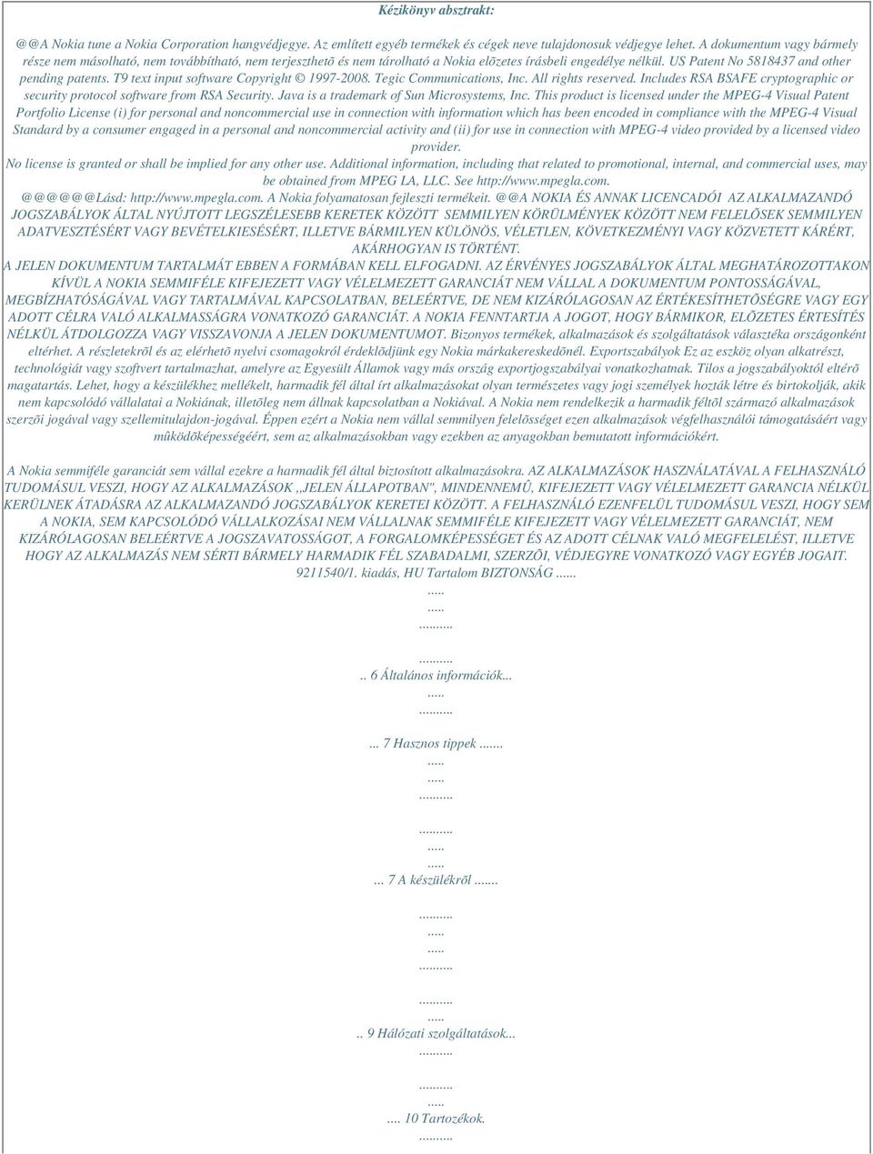 T9 text input software Copyright 1997-2008. Tegic Communications, Inc. All rights reserved. Includes RSA BSAFE cryptographic or security protocol software from RSA Security.