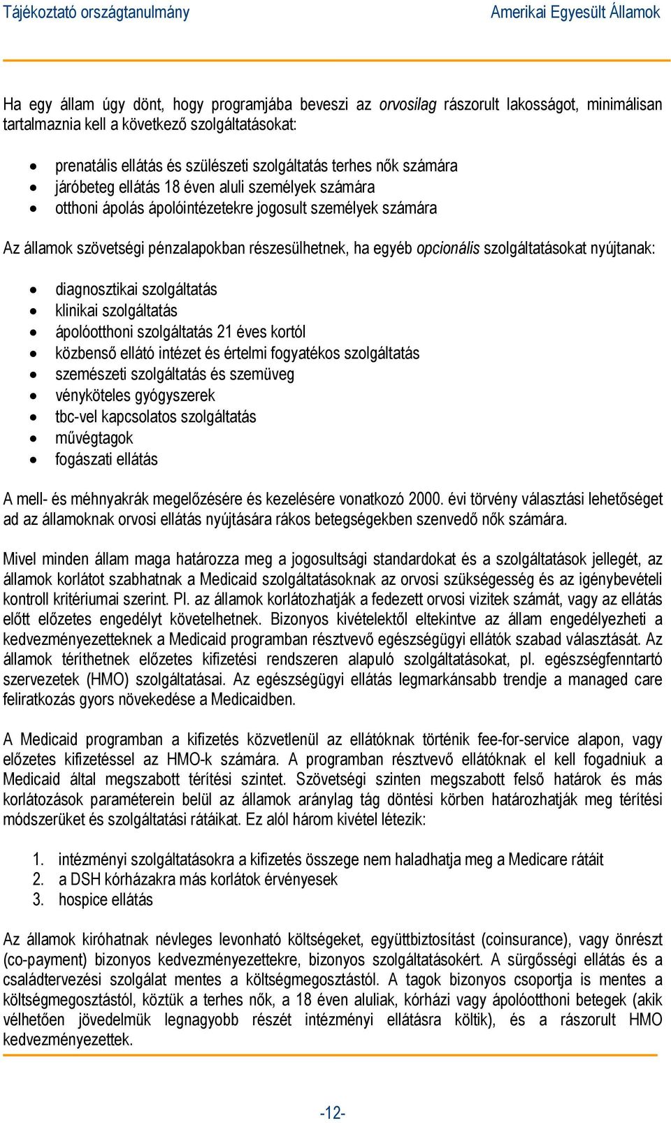 szolgáltatásokat nyújtanak: diagnosztikai szolgáltatás klinikai szolgáltatás ápolóotthoni szolgáltatás 21 éves kortól közbenső ellátó intézet és értelmi fogyatékos szolgáltatás szemészeti