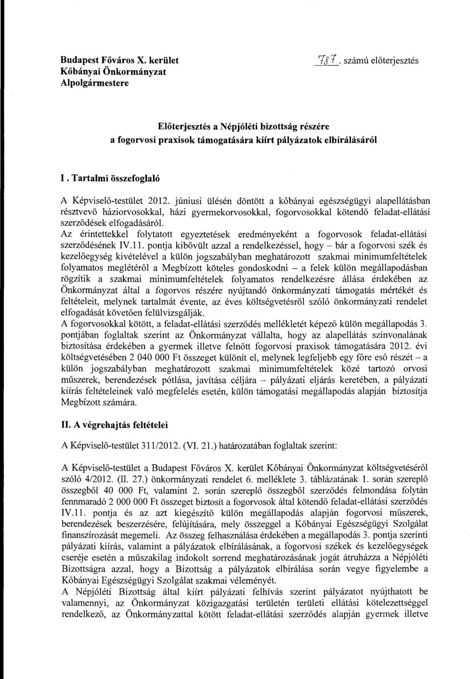 júniusi ülésén döntött a kőbányai egészségügyi alapellátásban résztvevő háziorvosokkal, házi gyermekorvosokkal, fogorvosokkal kötendő feladat-ellátási szerződések elfogadásáról.