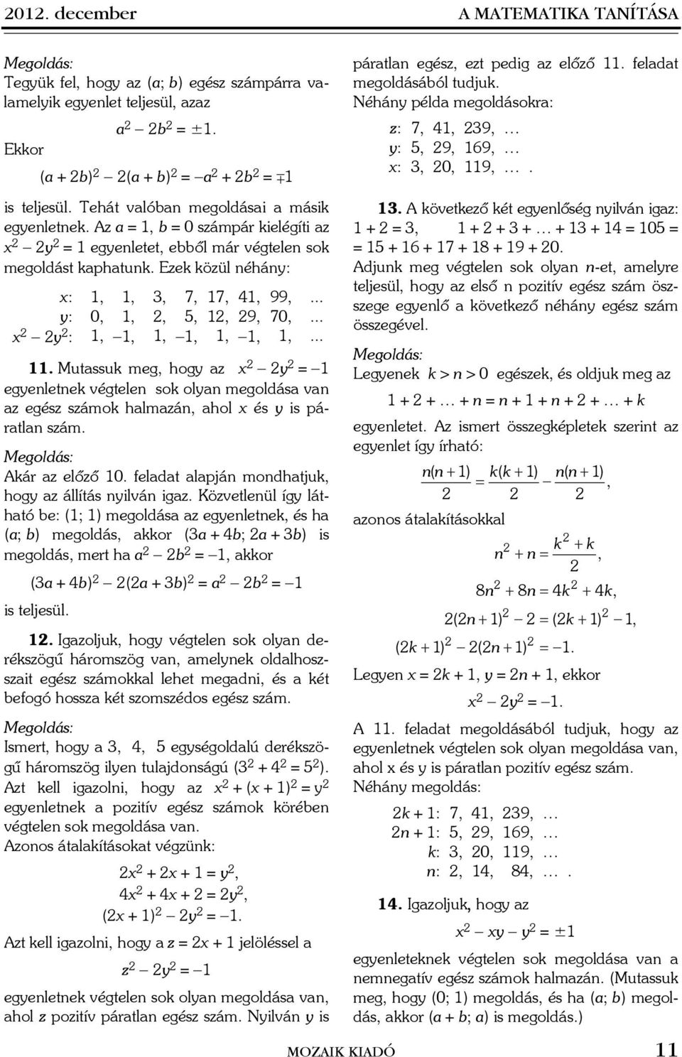 .. y: 0, 1,, 5, 1, 9, 70,... x - y : 1, -1, 1, -1, 1, -1, 1,... 11. Mutssuk meg, hogy z x - y = -1 egyenletnek végtelen sok olyn megoldás vn z egész számok hlmzán, hol x és y is pártln szám.