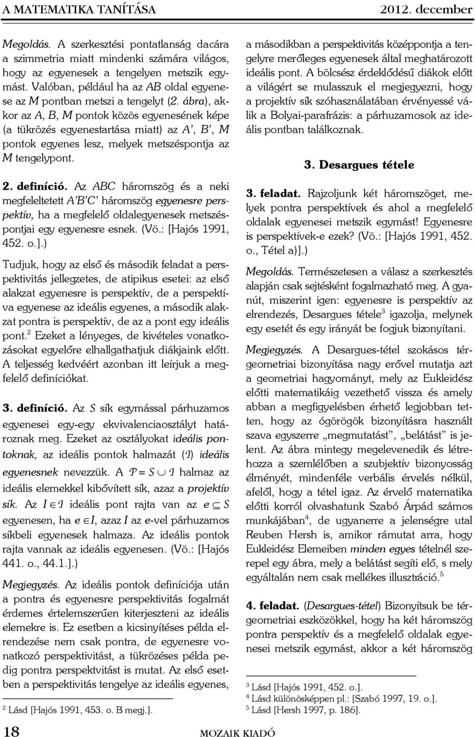 ár), kkor z A, B, M pontok közös egyenesének képe ( tükrözés egyenestrtás mitt) z A, B, M pontok egyenes lesz, melyek metszéspontj z M tengelypont.. definíció.