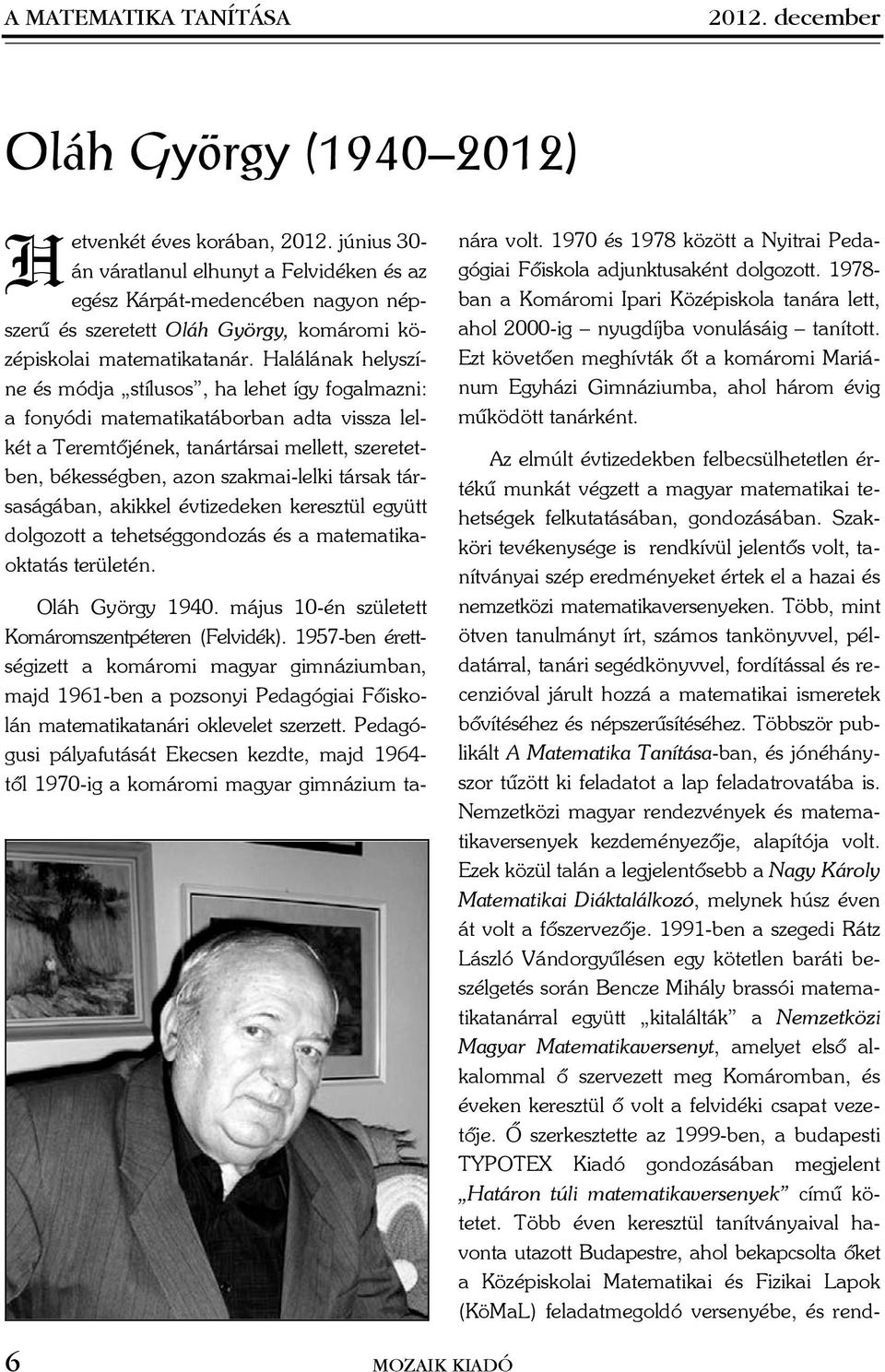 Hlálánk helyszíne és módj stílusos, h lehet így foglmzni: fonyódi mtemtiktáorn dt vissz lelkét Teremtõjének, tnártársi mellett, szereteten, ékességen, zon szkmi-lelki társk társságán, kikkel