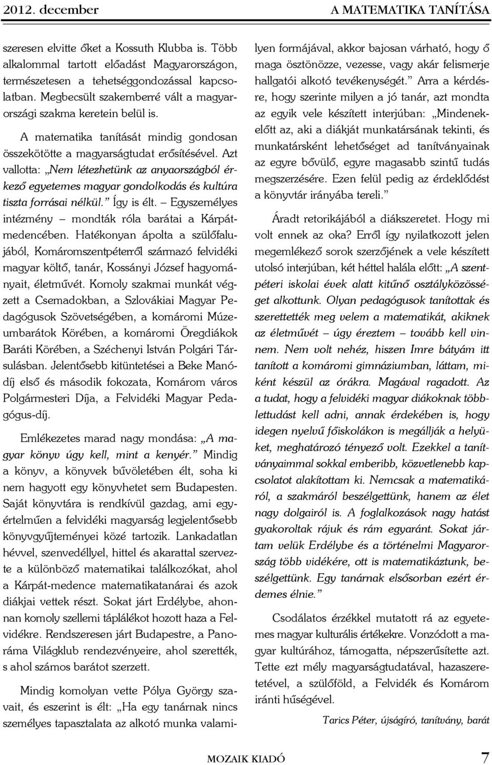 Azt vllott: Nem létezhetünk z nyországól érkezõ egyetemes mgyr gondolkodás és kultúr tiszt forrási nélkül. Így is élt. Egyszemélyes intézmény mondták ról ráti Kárpátmedencéen.