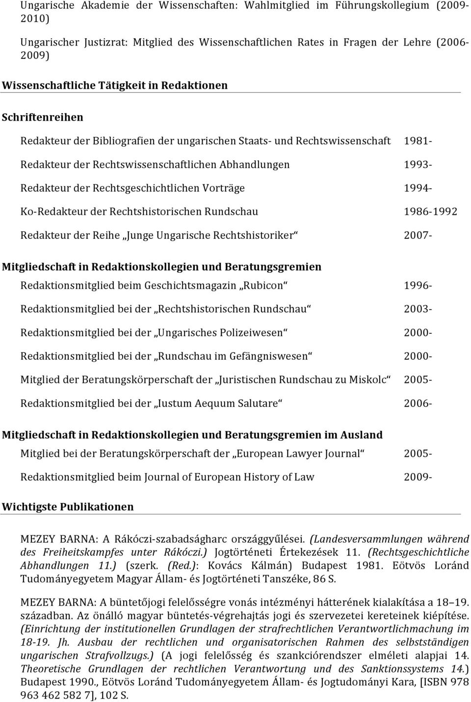 RedakteurderRechtsgeschichtlichenVorträge 1994 Ko RedakteurderRechtshistorischenRundschau 1986 1992 RedakteurderReihe JungeUngarischeRechtshistoriker 2007