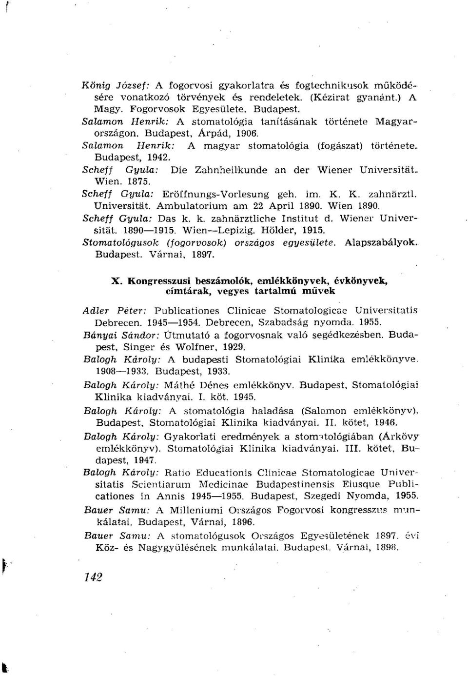 Scheff Gyula: Die Zahnheilkunde an der Wiener Universität. Wien. 1875. Scheff Gyula: Eröffnungs-Vorlesung geh. im. K. K. zahnärztl. Universität. Ambulatorium am 22 April 1890. Wien 1890.