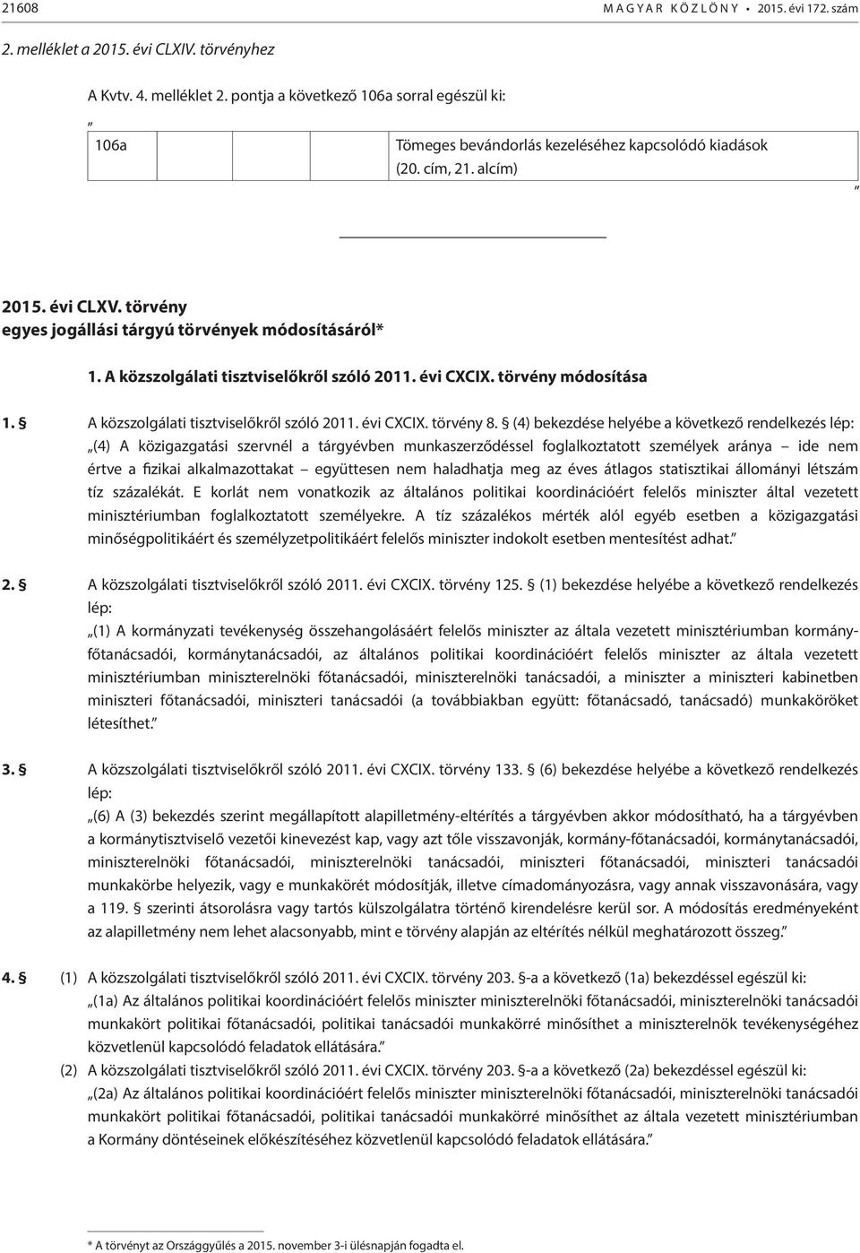 A közszolgálati tisztviselőkről szóló 2011. évi CXCIX. törvény módosítása 1. A közszolgálati tisztviselőkről szóló 2011. évi CXCIX. törvény 8.