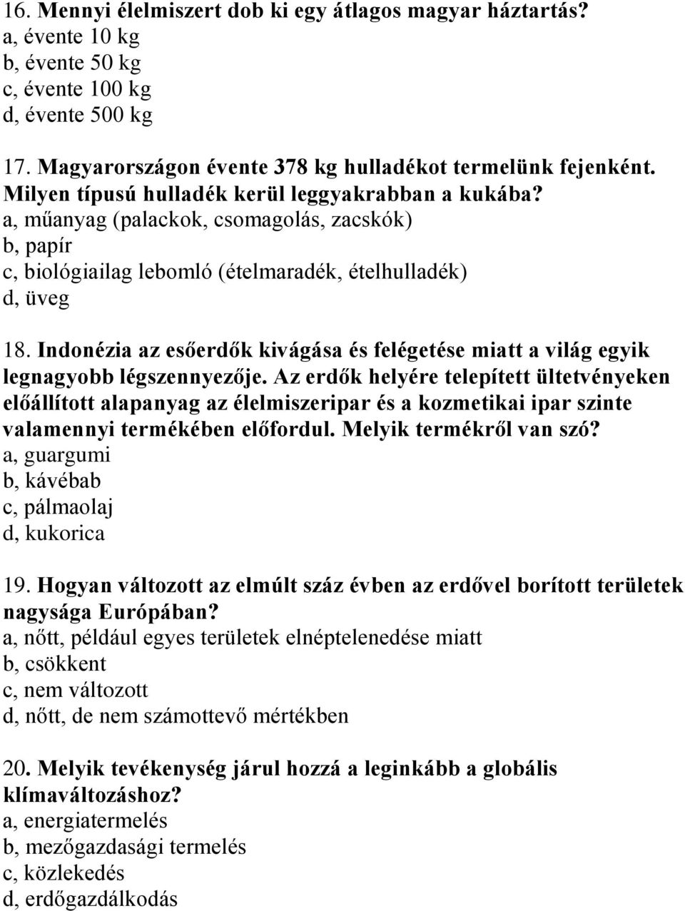 Indonézia az esőerdők kivágása és felégetése miatt a világ egyik legnagyobb légszennyezője.