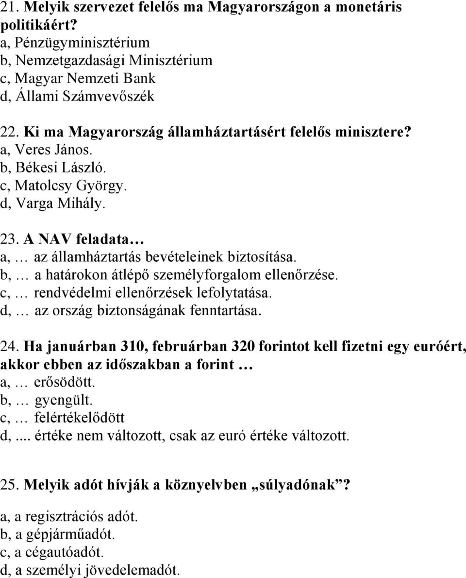 b, a határokon átlépő személyforgalom ellenőrzése. c, rendvédelmi ellenőrzések lefolytatása. d, az ország biztonságának fenntartása. 24.