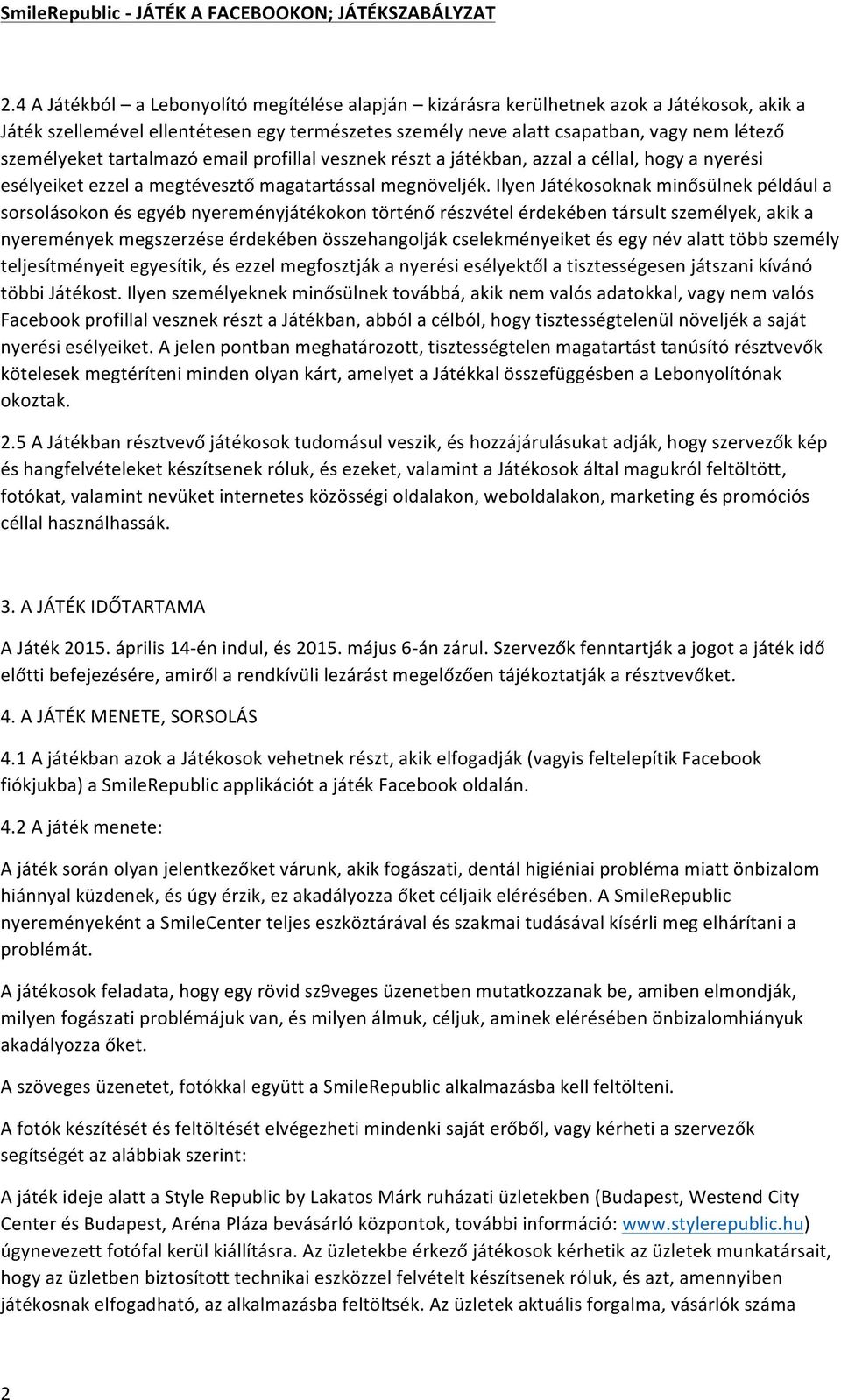 Ilyen Játékosoknak minősülnek például a sorsolásokon és egyéb nyereményjátékokon történő részvétel érdekében társult személyek, akik a nyeremények megszerzése érdekében összehangolják cselekményeiket