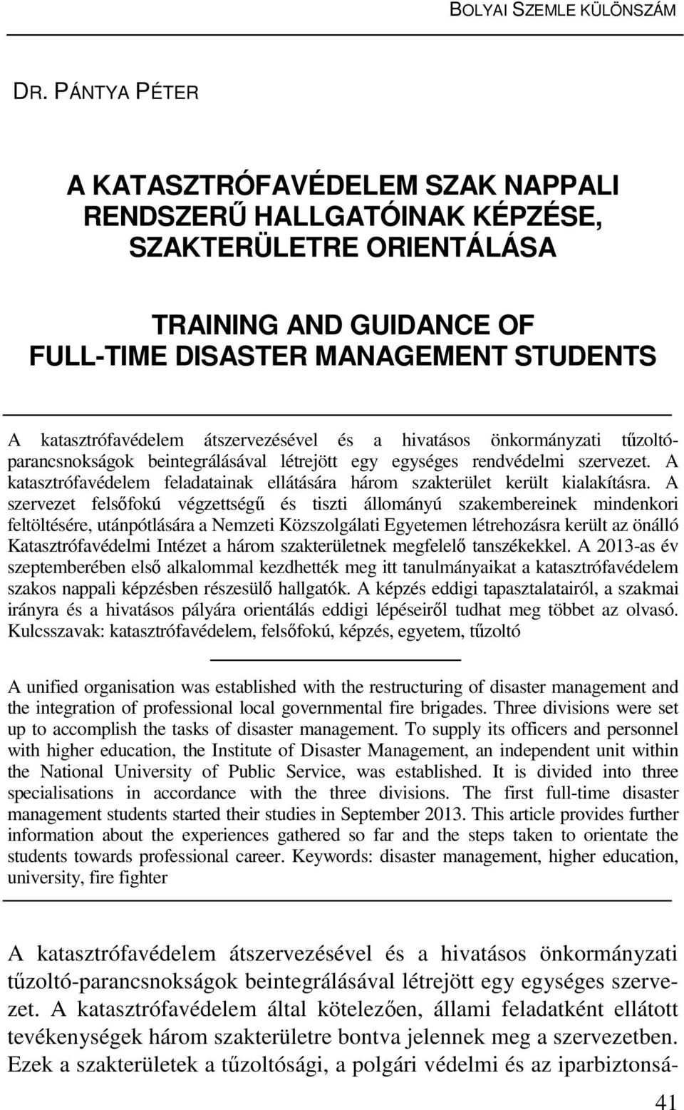 átszervezésével és a hivatásos önkormányzati tűzoltóparancsnokságok beintegrálásával létrejött egy egységes rendvédelmi szervezet.