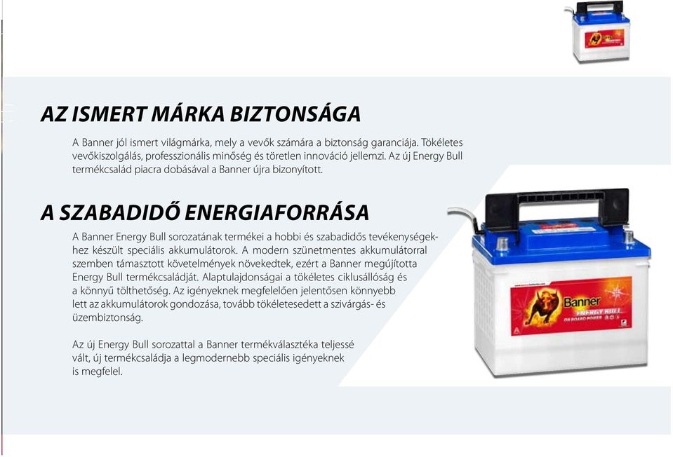 A szabadidő energiaforrása A Banner Energy Bull sorozatának termékei a hobbi és szabadidős tevékenységekhez készült speciális akkumulátorok.