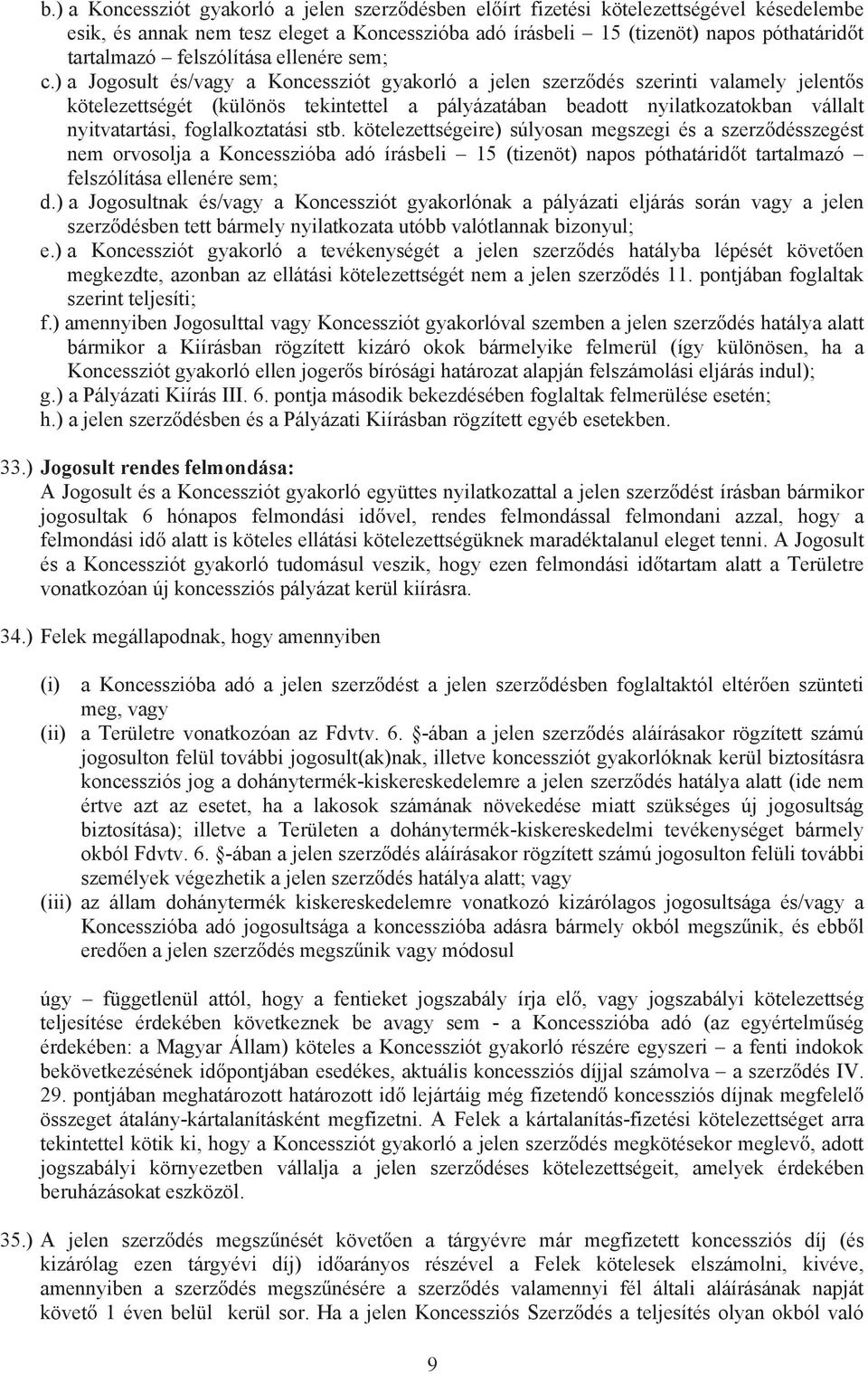 ) a Jogosult és/vagy a Koncessziót gyakorló a jelen szerz dés szerinti valamely jelent s kötelezettségét (különös tekintettel a pályázatában beadott nyilatkozatokban vállalt nyitvatartási,