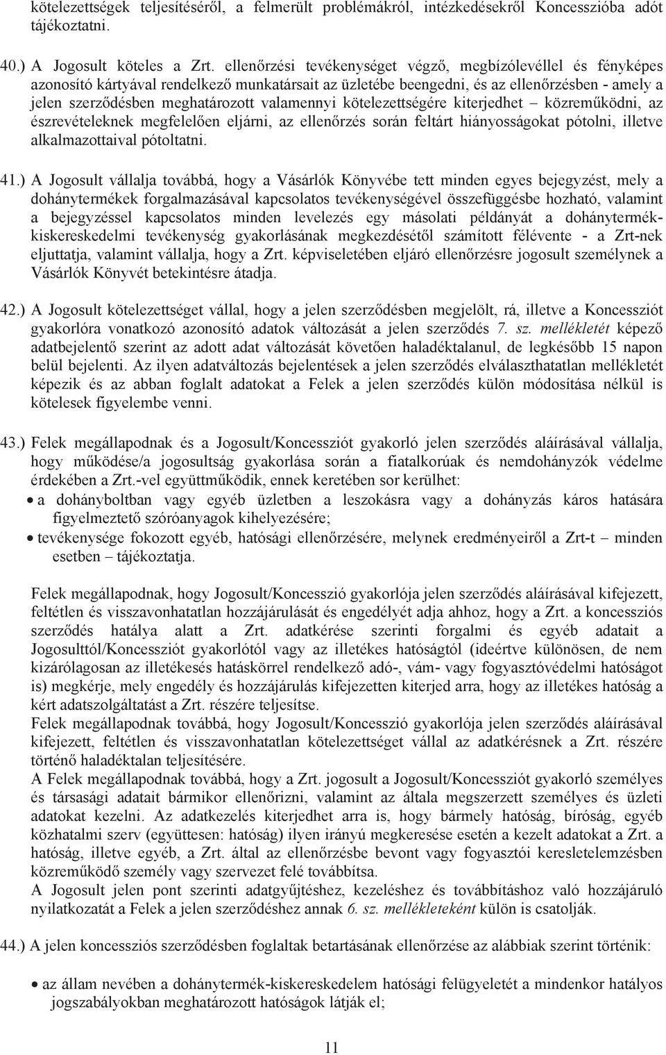 valamennyi kötelezettségére kiterjedhet közrem ködni, az észrevételeknek megfelel en eljárni, az ellen rzés során feltárt hiányosságokat pótolni, illetve alkalmazottaival pótoltatni. 41.