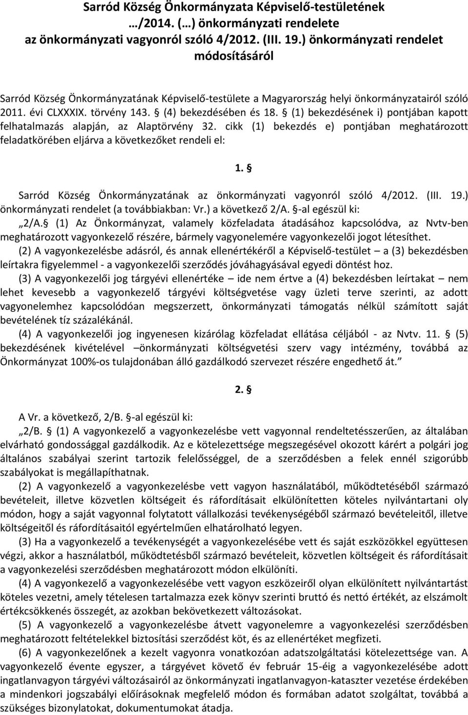 (1) bekezdésének i) pontjban kapott felhatalmazs alapjn, az Alaptörvény 32.