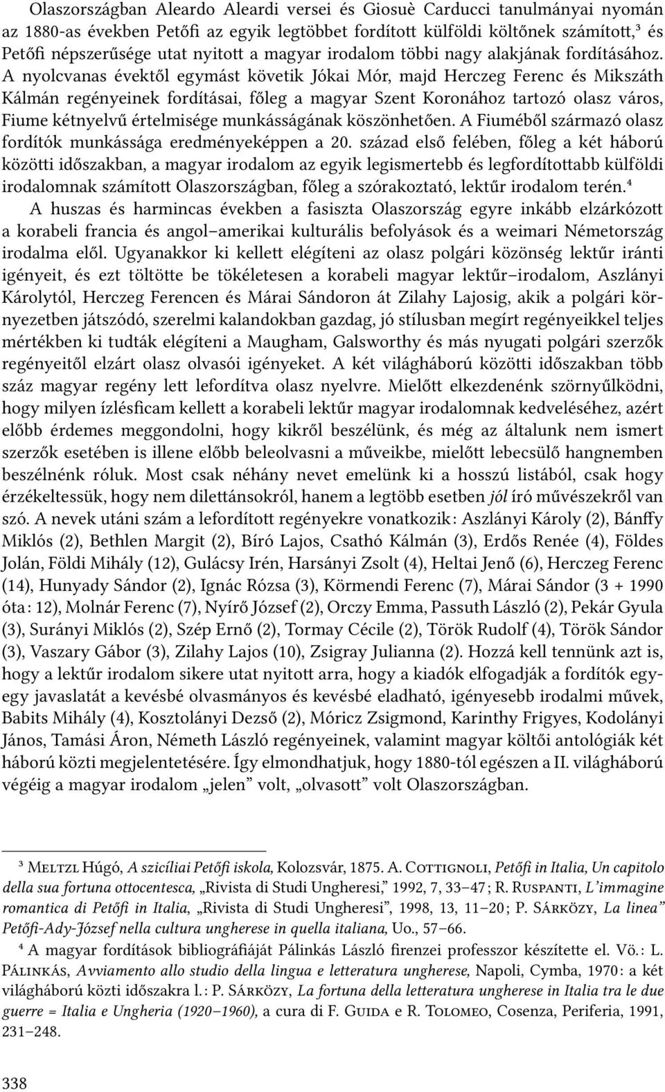 A nyolcvanas évektől egymást követik Jókai Mór, majd Herczeg Ferenc és Mikszáth Kálmán regényeinek fordításai, főleg a magyar Szent Koronához tartozó olasz város, Fiume kétnyelvű értelmisége