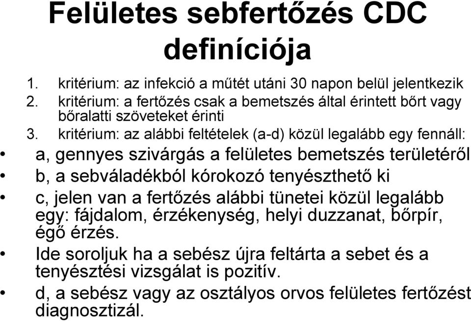 kritérium: az alábbi feltételek (a-d) közül legalább egy fennáll: a, gennyes szivárgás a felületes bemetszés területéről b, a sebváladékból kórokozó