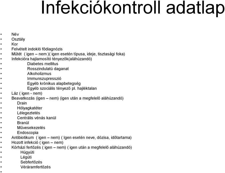 hajléktalan Láz ( igen - nem) Beavatkozás (igen nem) (igen után a megfelelő aláhúzandó) Drain Hólyagkatéter Lélegeztetés Centrális vénás kanül Branül Művesekezelés