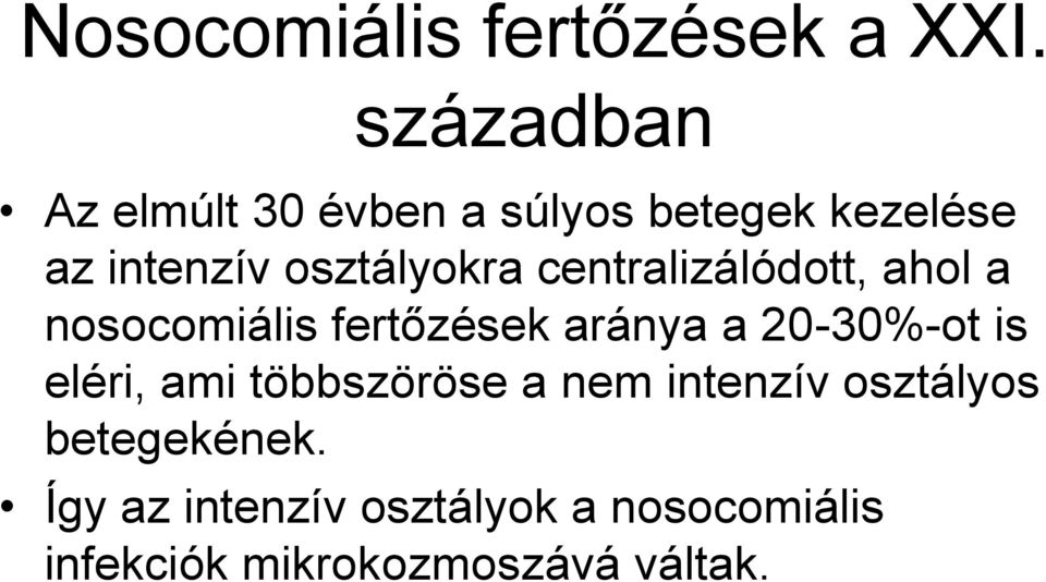 centralizálódott, ahol a nosocomiális fertőzések aránya a 20-30%-ot is eléri,