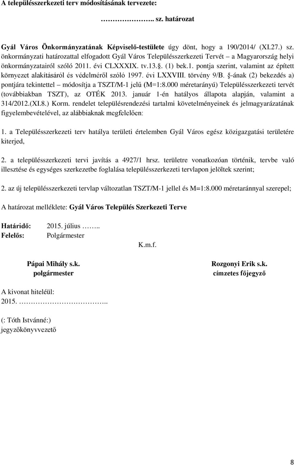 . évi CLXXXIX. tv.13.. (1) bek.1. pontja szerint, valamint az épített környezet alakításáról és védelméről szóló 1997. évi LXXVIII. törvény 9/B.