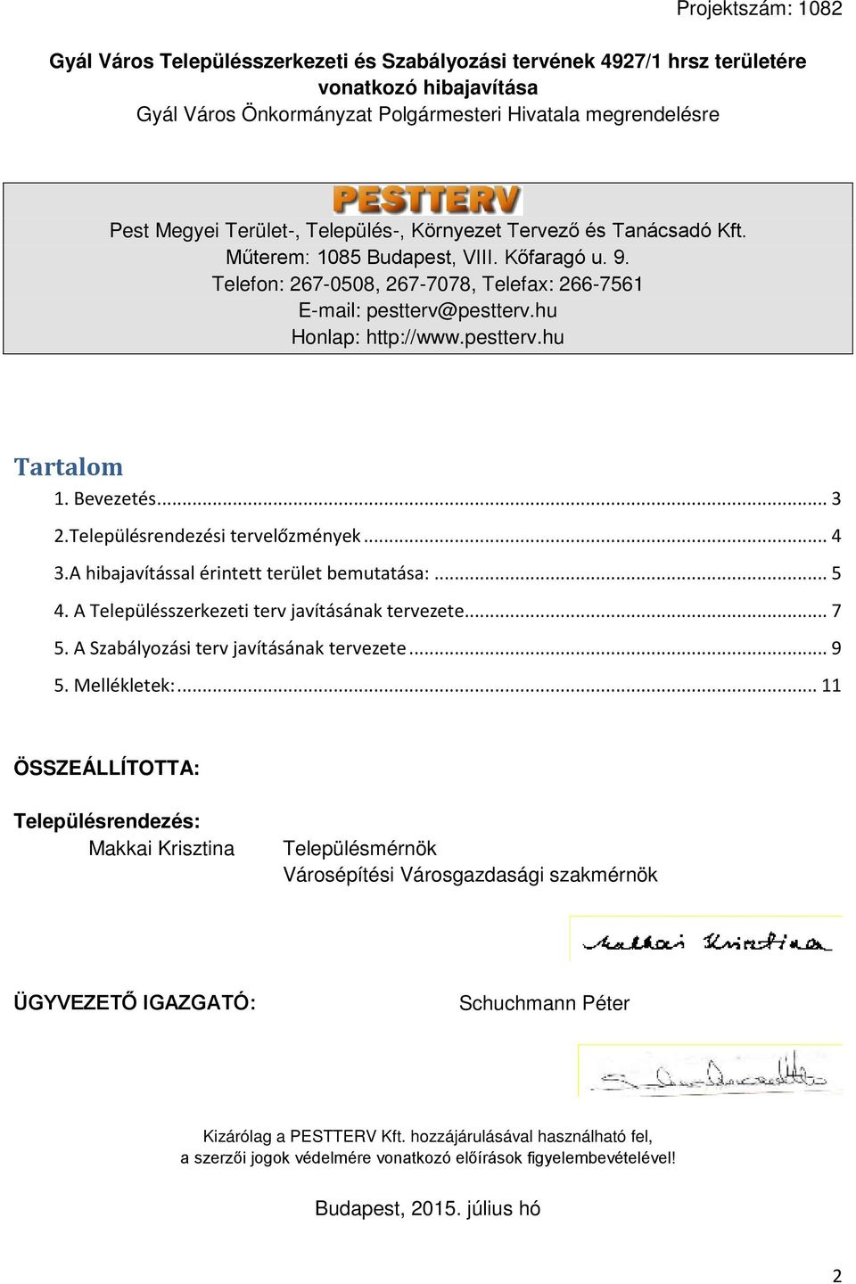 pestterv.hu Tartalom 1. Bevezetés... 3 2.Településrendezési tervelőzmények... 4 3.A hibajavítással érintett terület bemutatása:... 5 4. A Településszerkezeti terv javításának tervezete... 7 5.