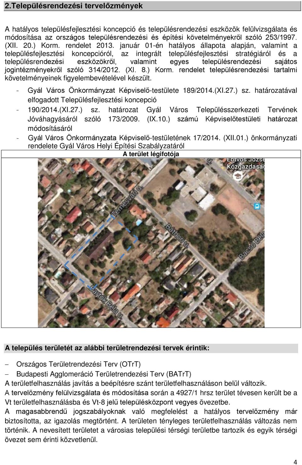 január 01-én hatályos állapota alapján, valamint a településfejlesztési koncepcióról, az integrált településfejlesztési stratégiáról és a településrendezési eszközökről, valamint egyes