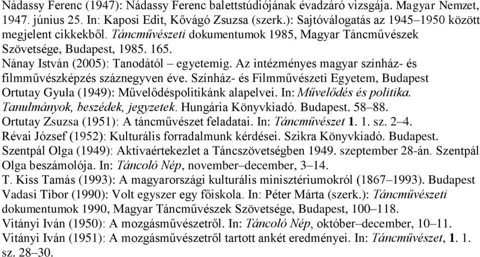 Az intézményes magyar színház- és filmművészképzés száznegyven éve. Színház- és Filmművészeti Egyetem, Budapest Ortutay Gyula (1949): Művelődéspolitikánk alapelvei. In: Művelődés és politika.