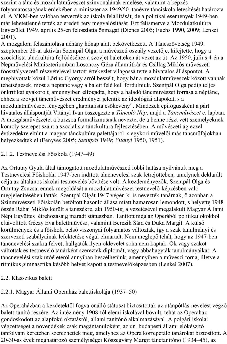 április 25-én feloszlatta önmagát (Dienes 2005; Fuchs 1990, 2009; Lenkei 2001). A mozgalom felszámolása néhány hónap alatt bekövetkezett. A Táncszövetség 1949.