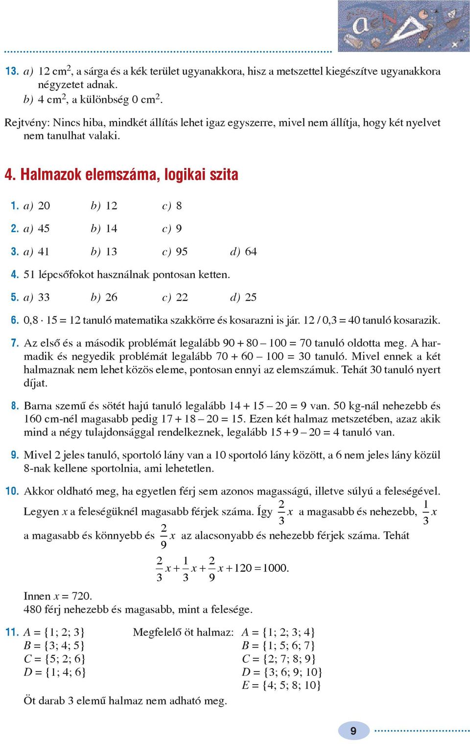 lépcsõfokot használnak pontosan ketten.. a) b) 6 c) d) 6. 0,8 = tanuló matematika szakkörre és kosarazni is jár. / 0, = 0 tanuló kosarazik. 7.