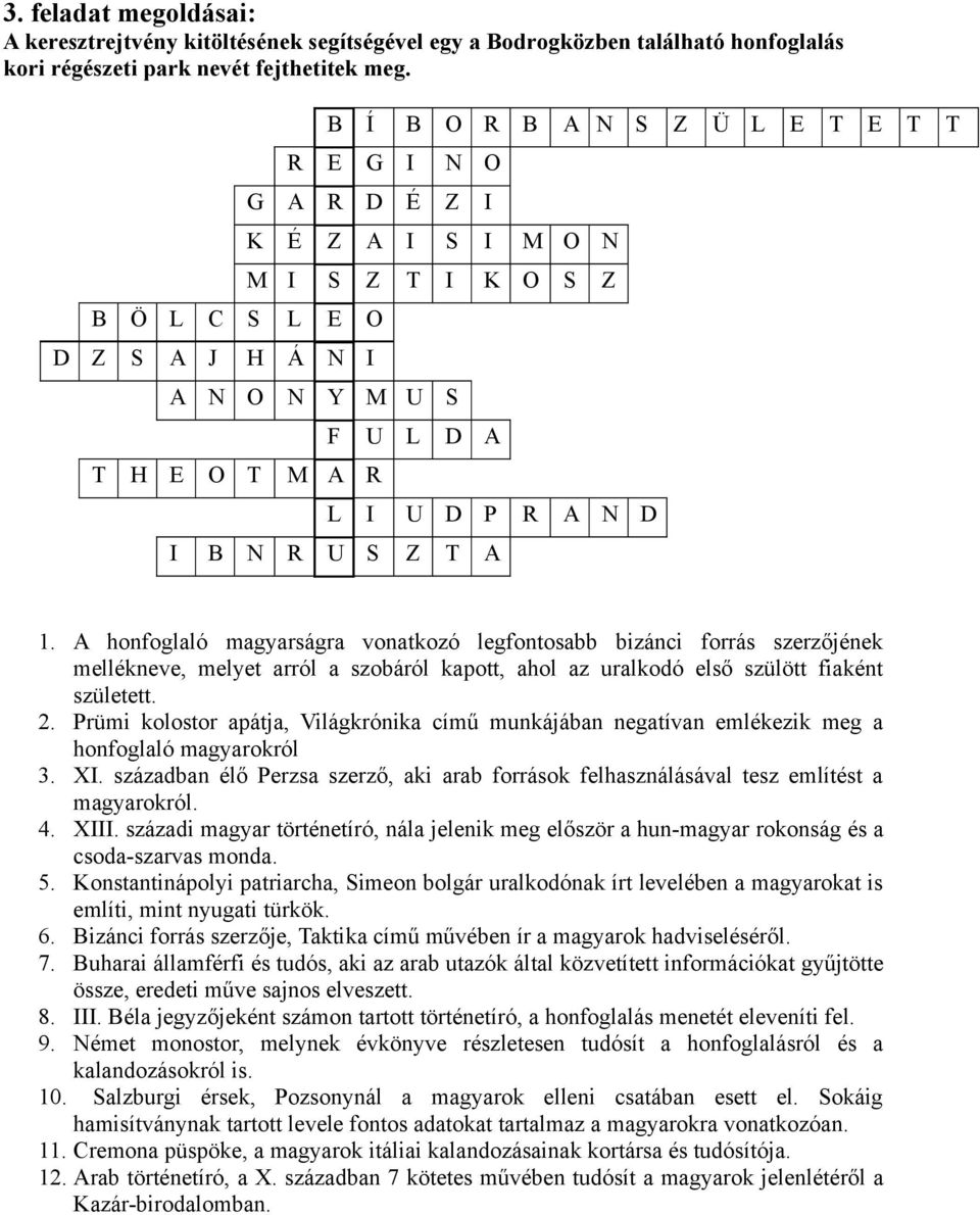 R U S Z T A 1. A honfoglaló magyarságra vonatkozó legfontosabb bizánci forrás szerzőjének mellékneve, melyet arról a szobáról kapott, ahol az uralkodó első szülött fiaként született. 2.