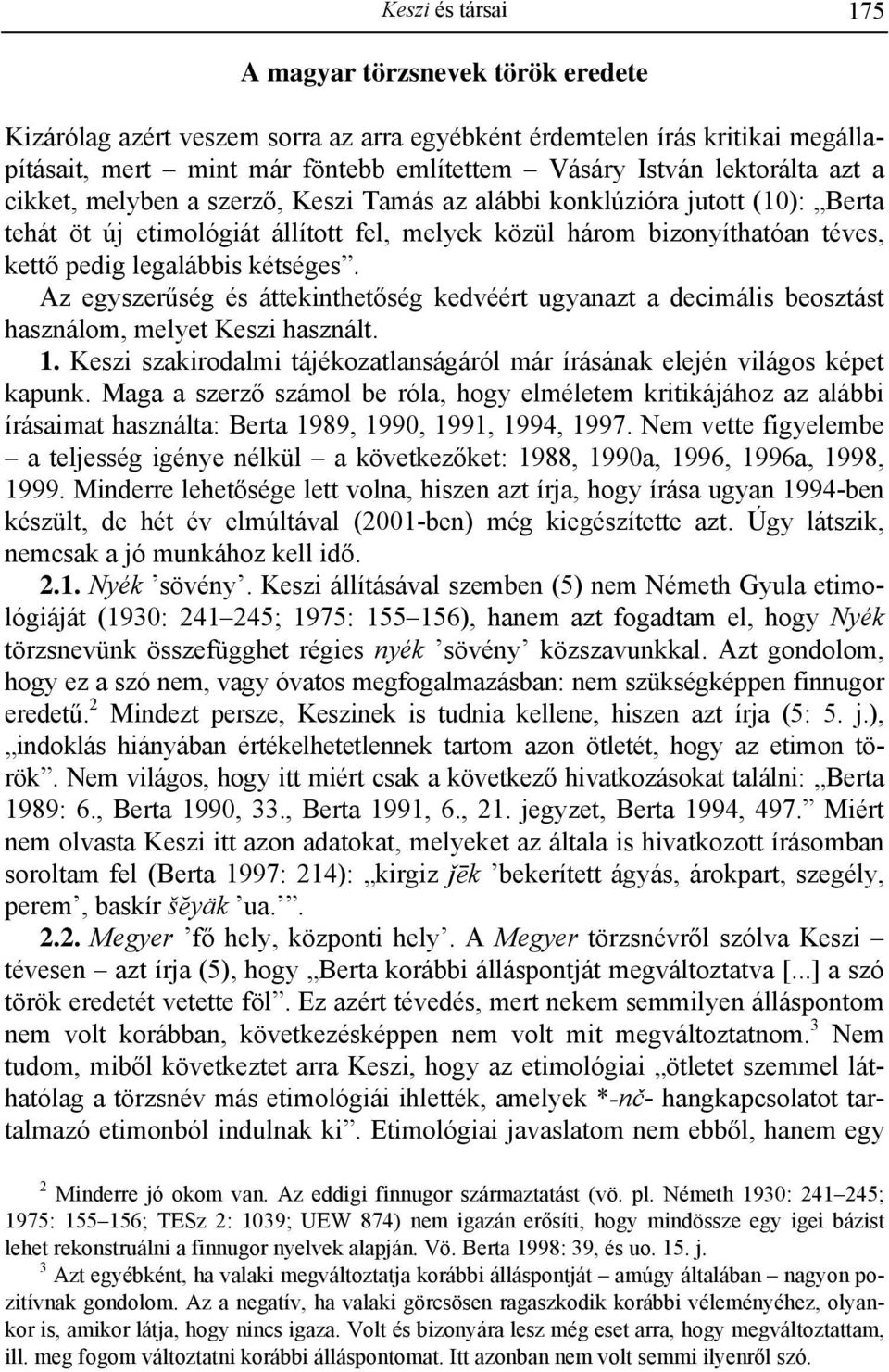 kétséges. Az egyszerűség és áttekinthetőség kedvéért ugyanazt a decimális beosztást használom, melyet Keszi használt. 1.