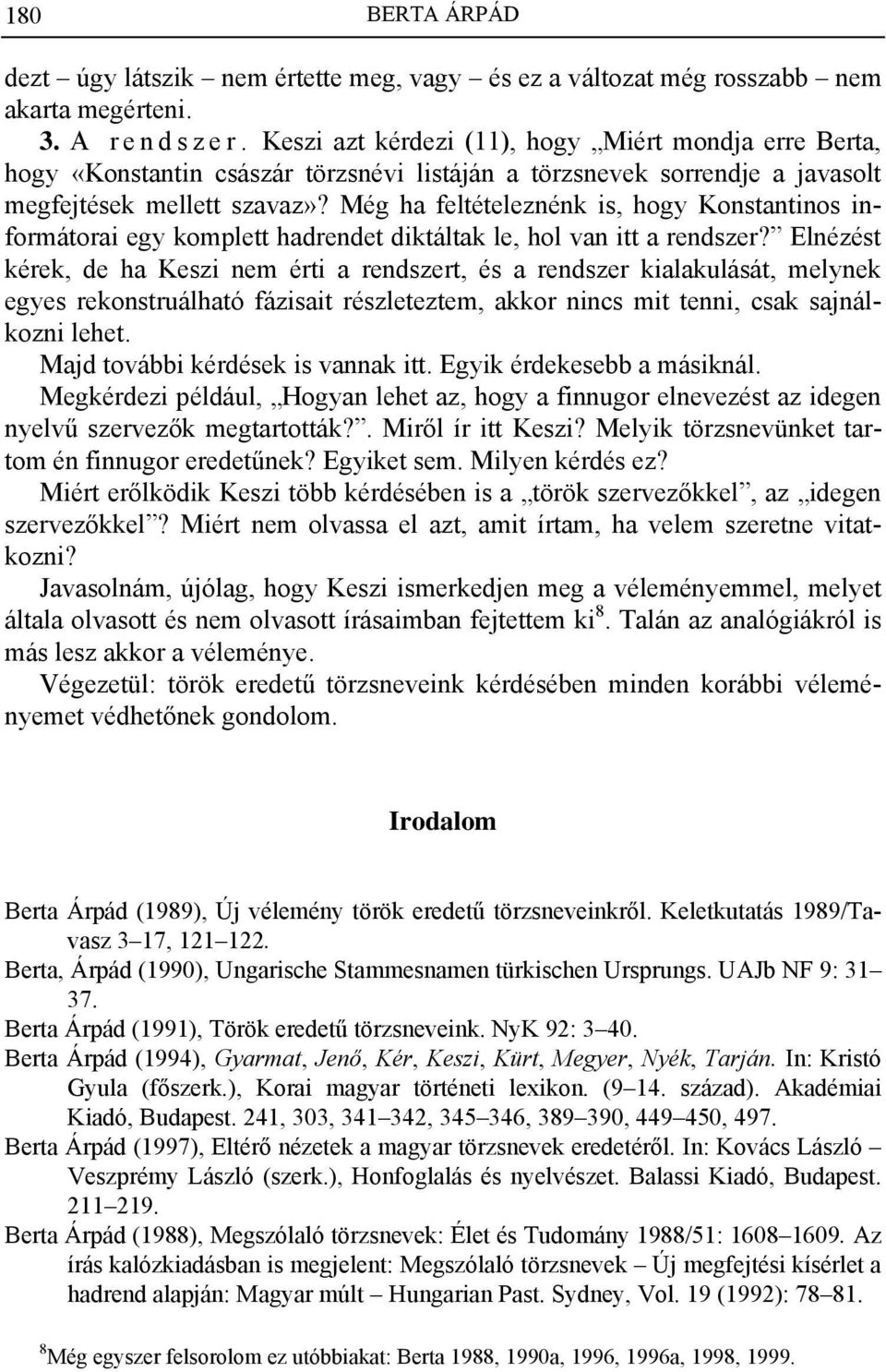 Még ha feltételeznénk is, hogy Konstantinos informátorai egy komplett hadrendet diktáltak le, hol van itt a rendszer?