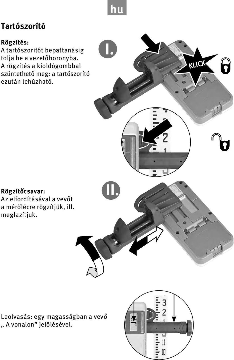 hu I. KLICK Rögzítőcsavar: Az elfordításával a vevőt a mérőlécre rögzítjük,