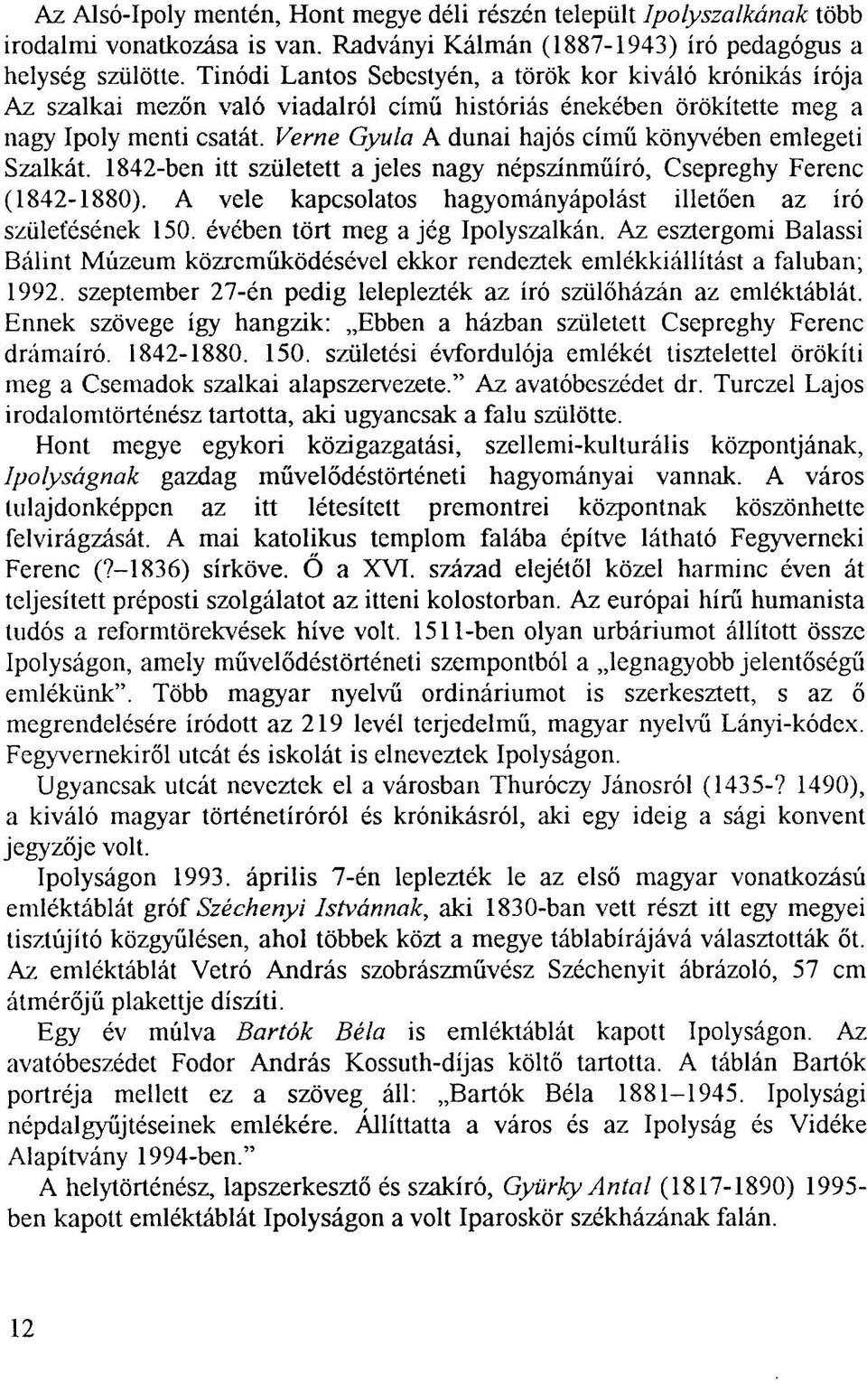 Verne Gyula A dunai hajós című könyvében emlegeti Szálkát. 1842-ben itt született a jeles nagy népszínműíró, Csepreghy Ferenc (1842-1880).