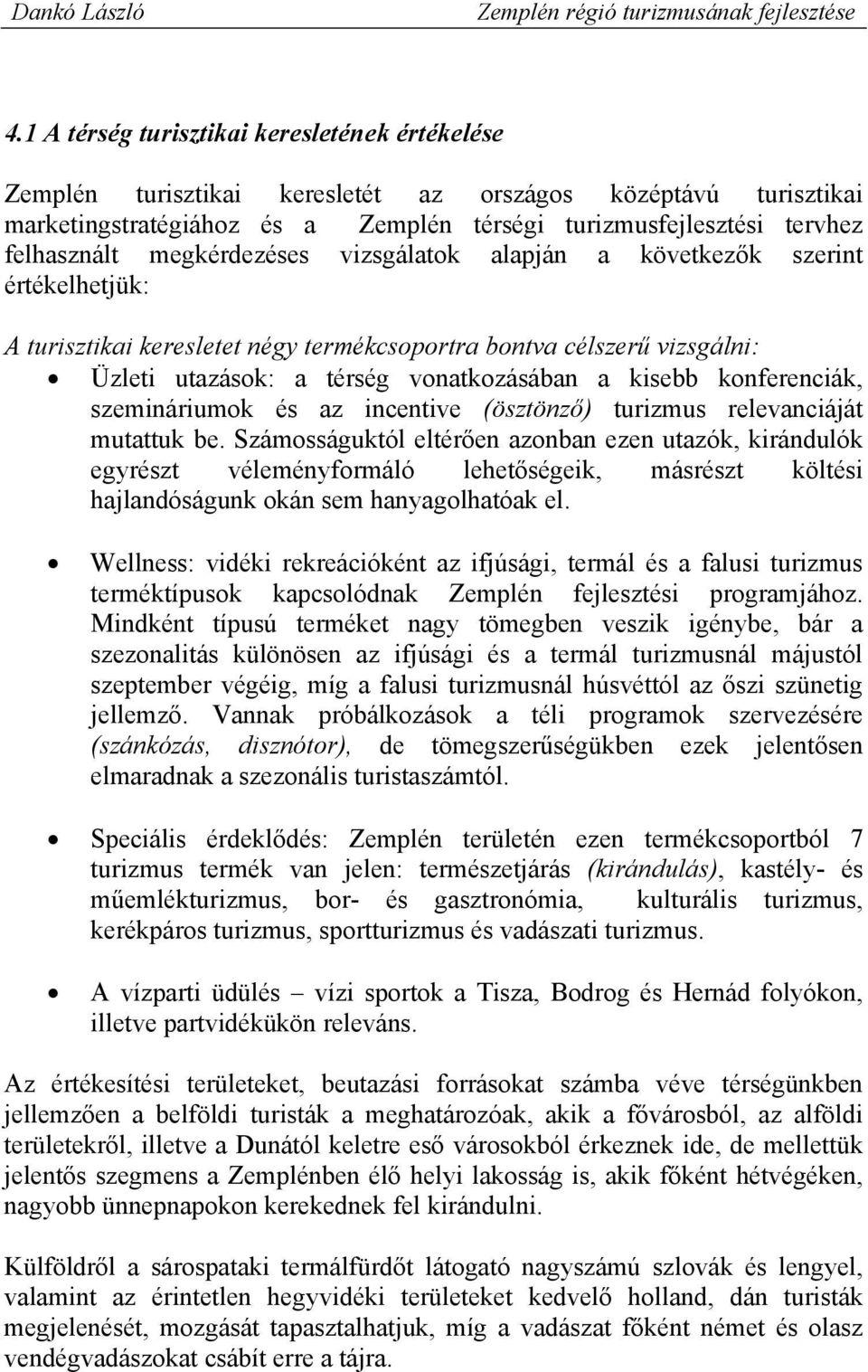 konferenciák, szemináriumok és az incentive (ösztönző) turizmus relevanciáját mutattuk be.