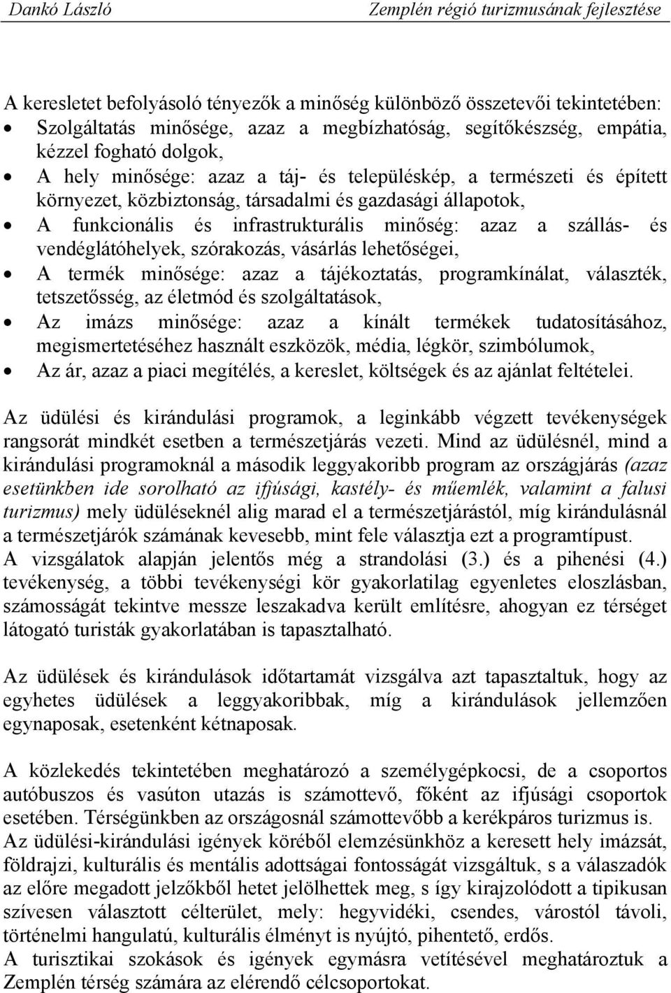 vásárlás lehetőségei, A termék minősége: azaz a tájékoztatás, programkínálat, választék, tetszetősség, az életmód és szolgáltatások, Az imázs minősége: azaz a kínált termékek tudatosításához,