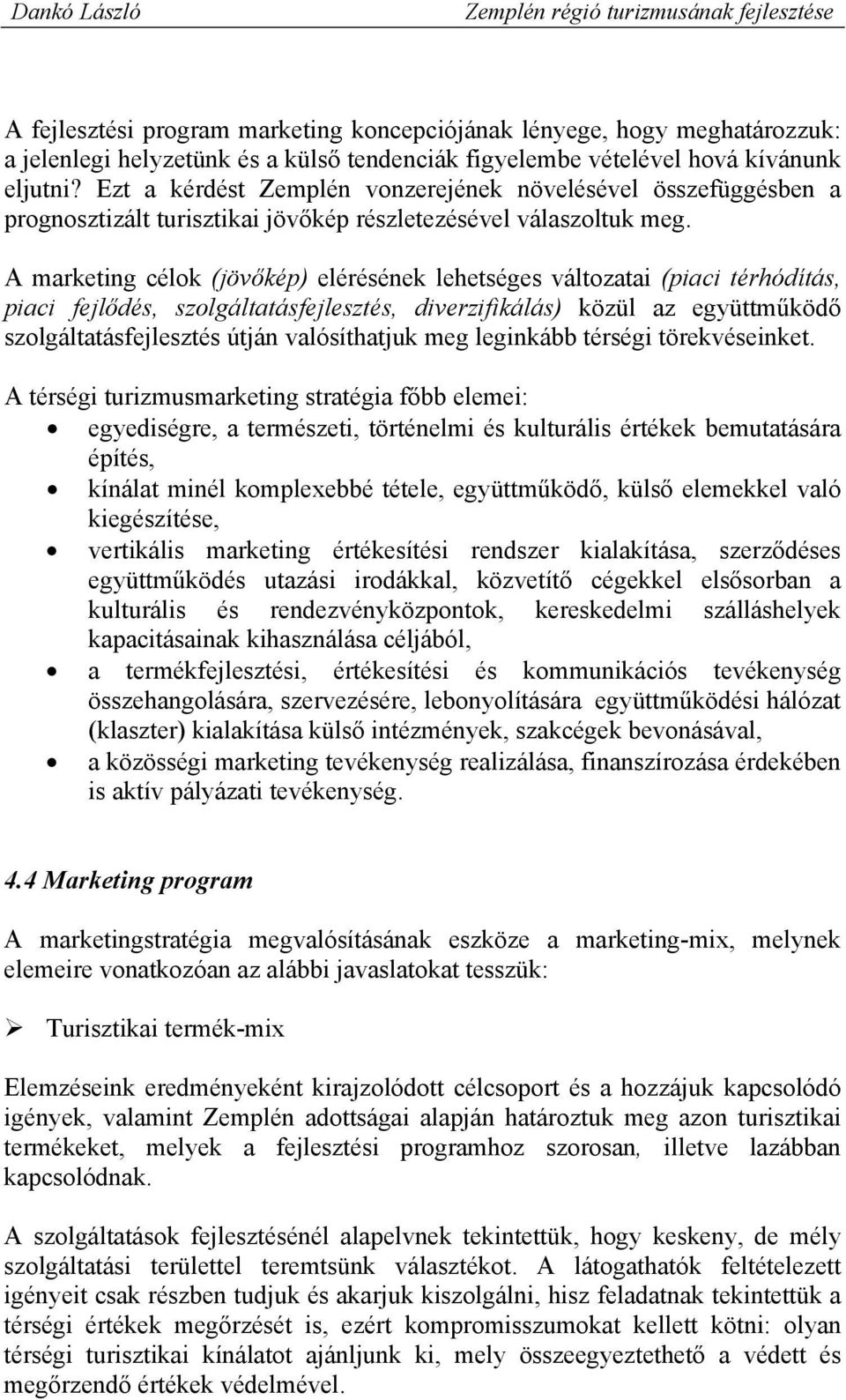 A marketing célok (jövőkép) elérésének lehetséges változatai (piaci térhódítás, piaci fejlődés, szolgáltatásfejlesztés, diverzifikálás) közül az együttműködő szolgáltatásfejlesztés útján