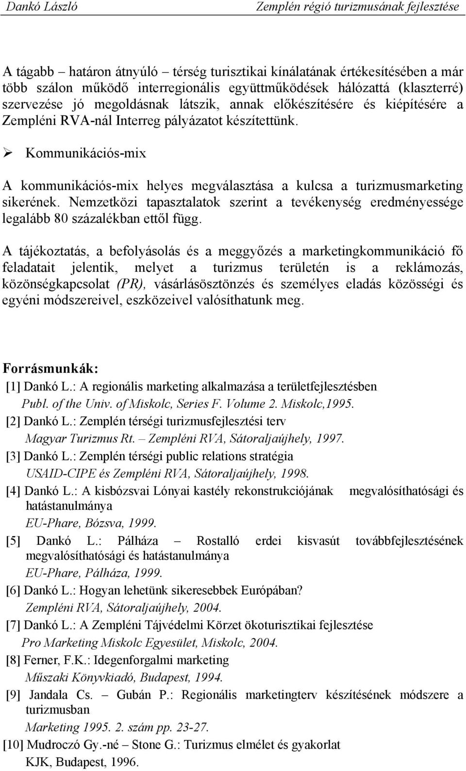 Nemzetközi tapasztalatok szerint a tevékenység eredményessége legalább 80 százalékban ettől függ.