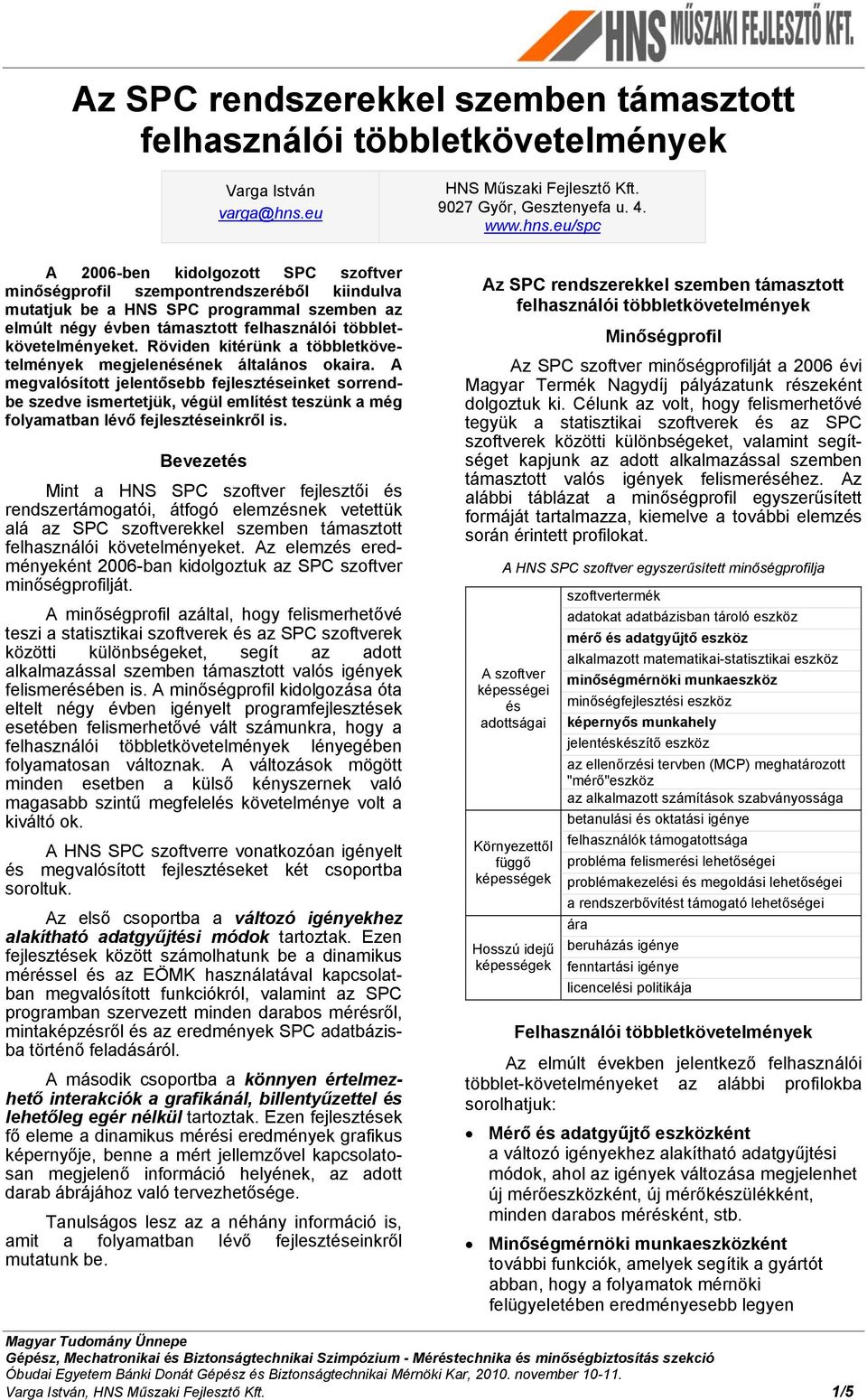 eu/spc A 2006-ben kidolgozott SPC szoftver minőségprofil szempontrendszeréből kiindulva mutatjuk be a HNS SPC programmal szemben az elmúlt négy évben támasztott felhasználói többletkövetelményeket.