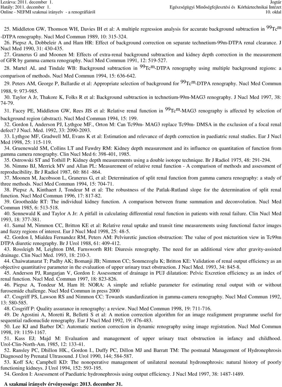 Granerus G and Moonen M: Effects of extra-renal background subtraction and kidney depth correction in the measurement of GFR by gamma camera renography. Nucl Med Commun 1991, 12: 519-527. 28.