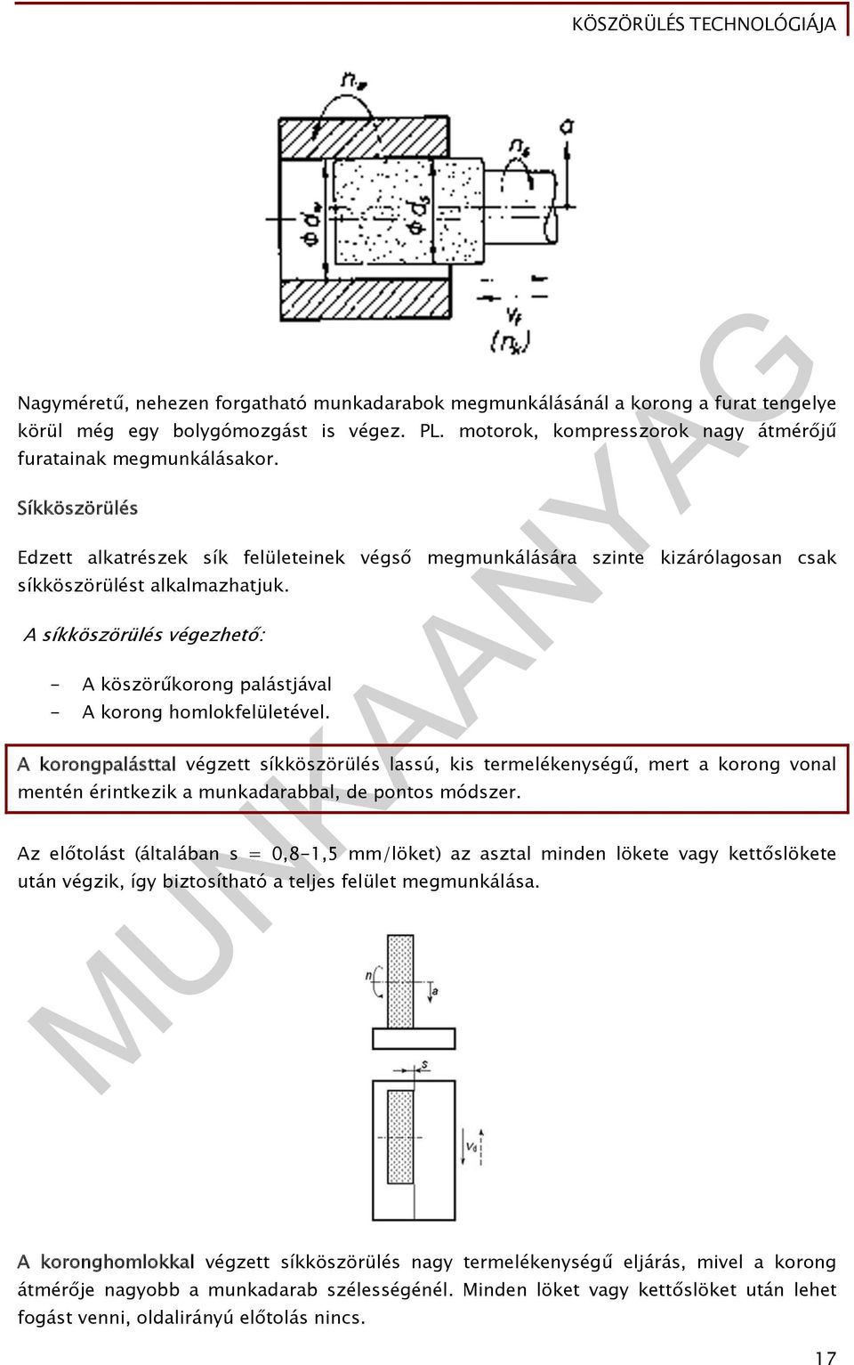 A síkköszörülés végezhető: - A köszörűkorong palástjával - A korong homlokfelületével.