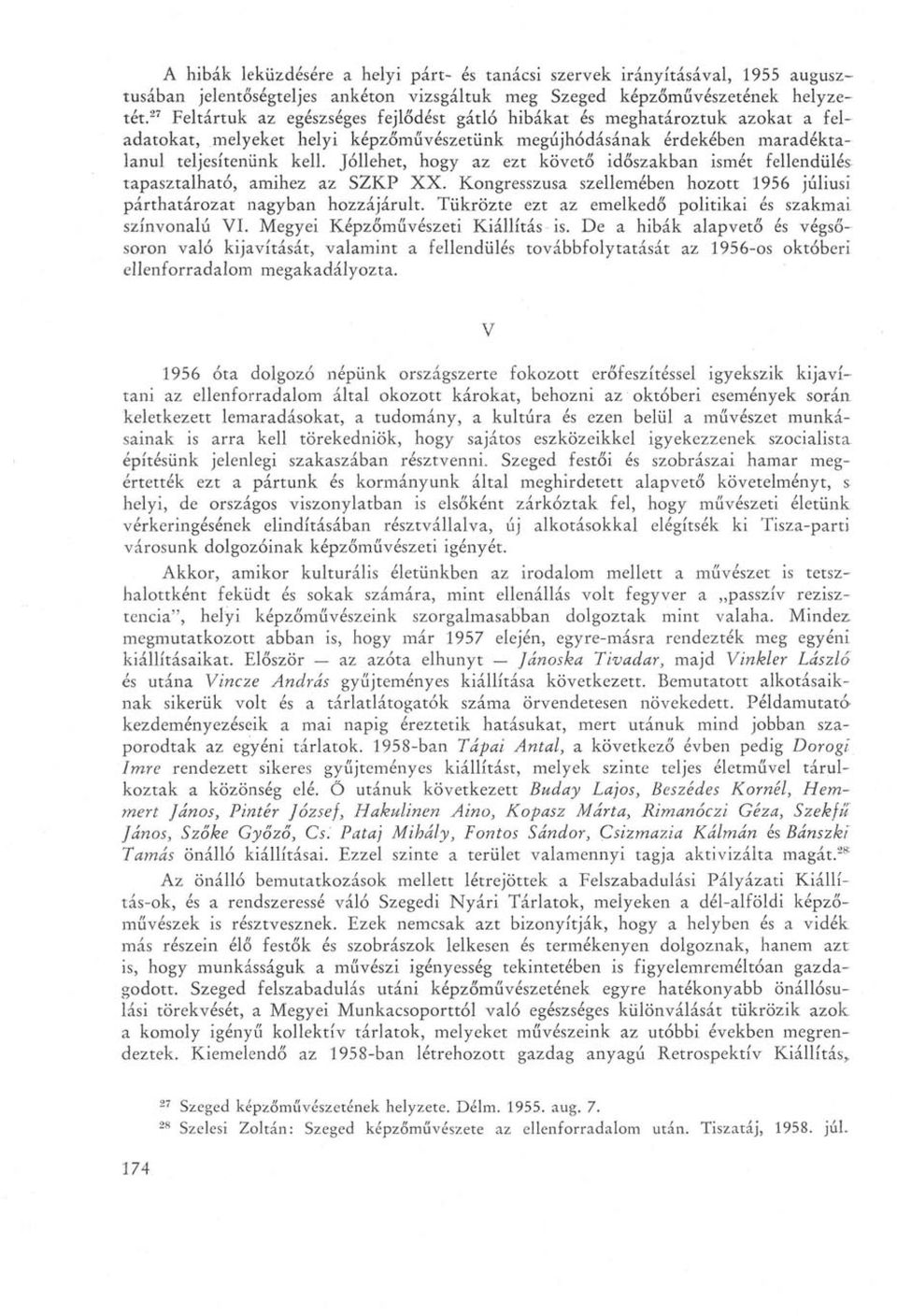 Jóllehet, hogy az ezt követő időszakban ismét fellendülés tapasztalható, amihez az SZKP XX. Kongresszusa szellemében hozott 1956 júliusi párthatározat nagyban hozzájárult.